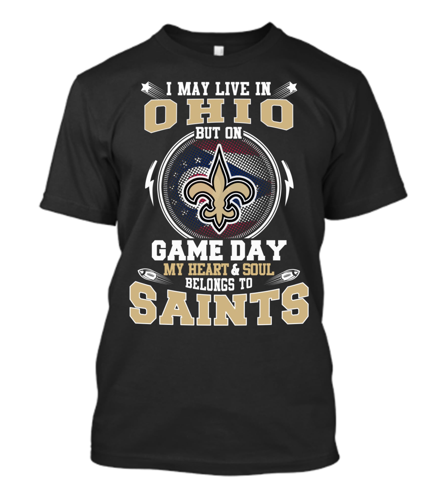 I May Live In Ohio But On Game Day My Heart And Soul Belongs To Saints T-Shirt