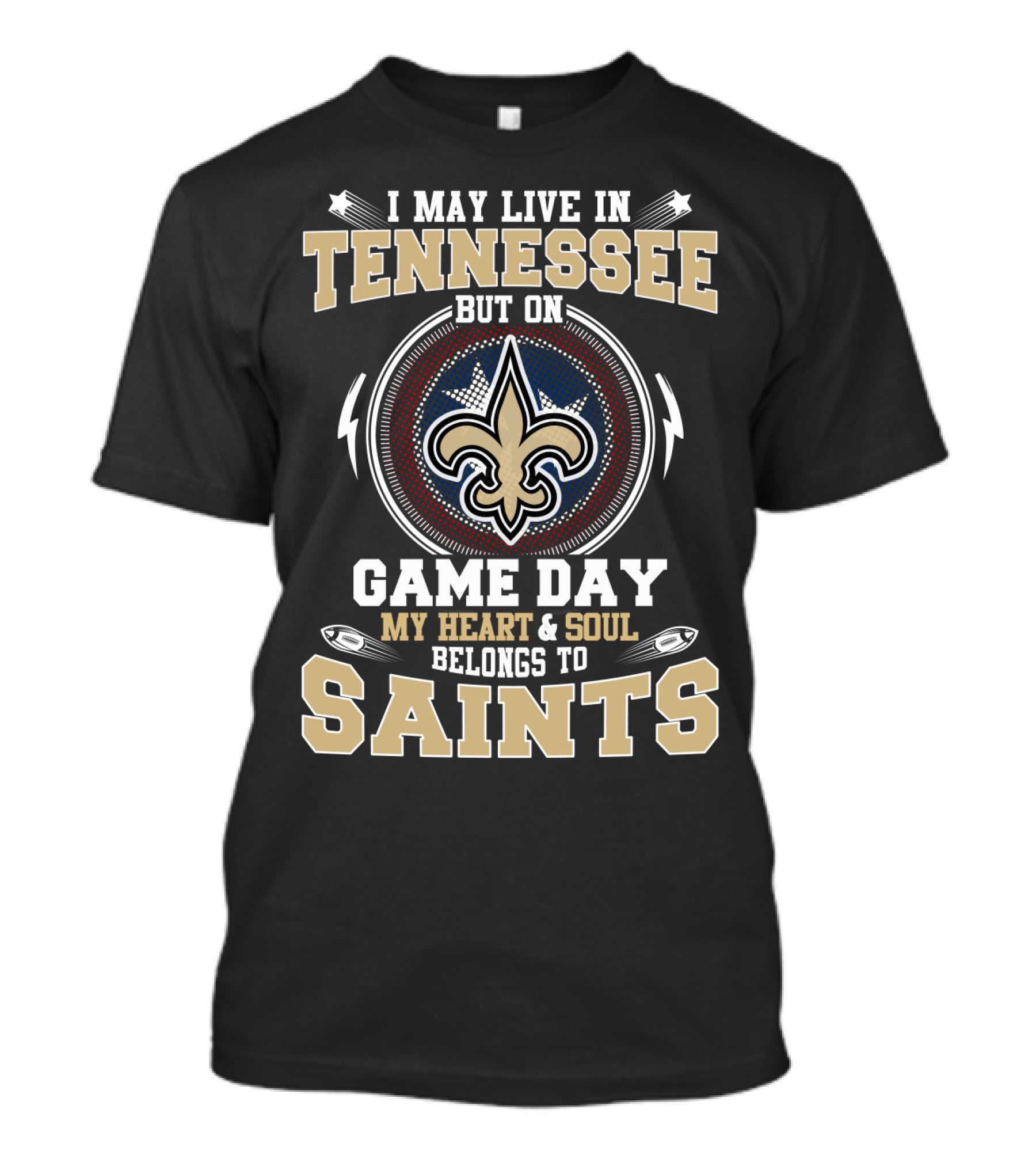 I May Live In Tennessee But On Game Day My Heart And Soul Belongs To Saints T-Shirt