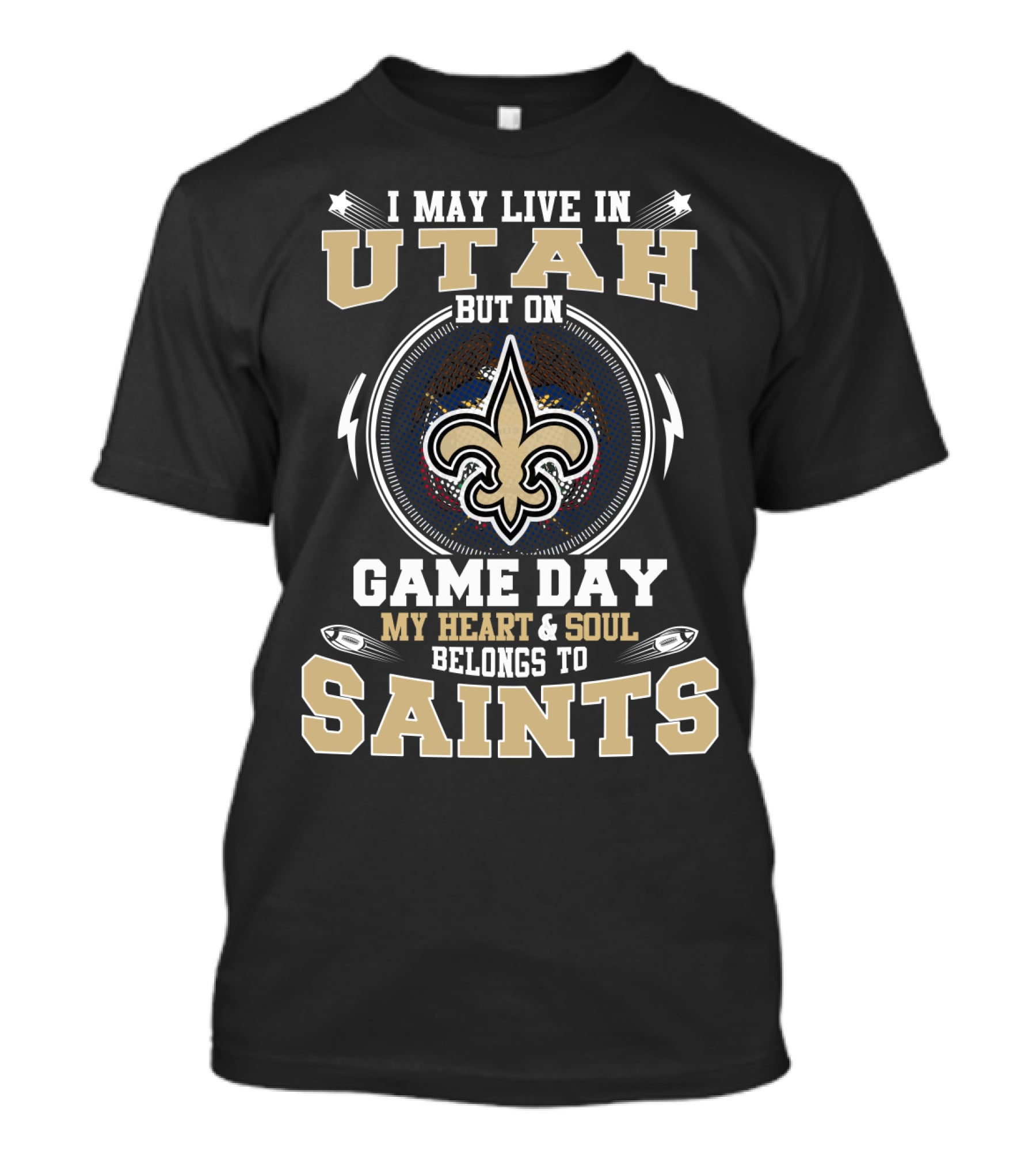 I MAY LIVE IN UTAH BUT ON GAME DAY MY HEART AND SOUL BELONGS TO SAINTS T-Shirt