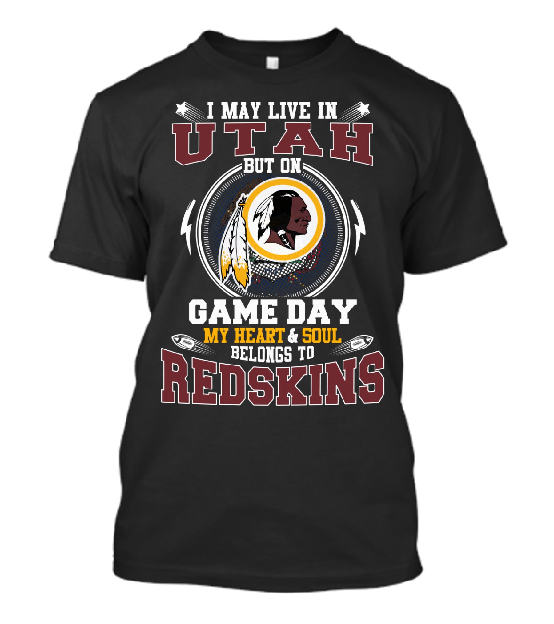 I May Live In Utah But On Game Day My Heart & Soul Belongs To Redskins T-Shirt