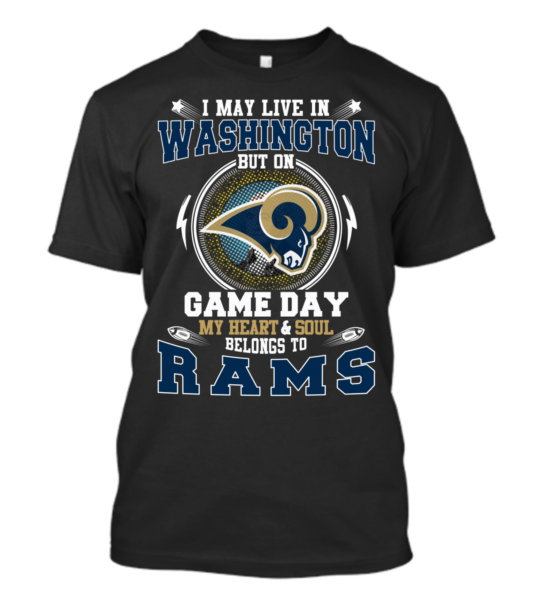I May Live In Washington But On Game Day My Heart And Soul Belongs To Rams T-Shirt