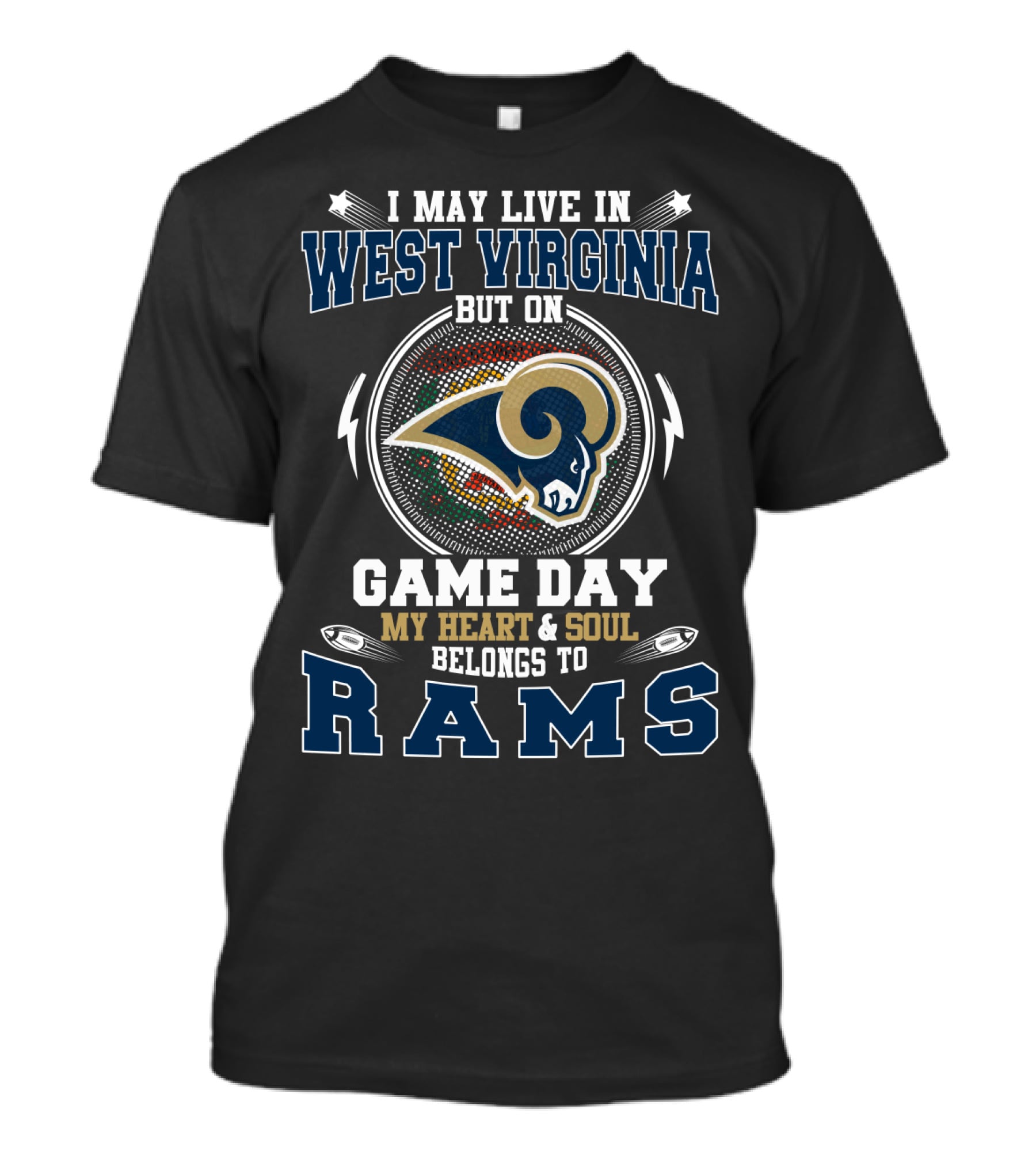 I MAY LIVE IN WEST VIRGINIA ON GAME DAY MY HEART AND SOUL BELONGS TO RAMS T-Shirt