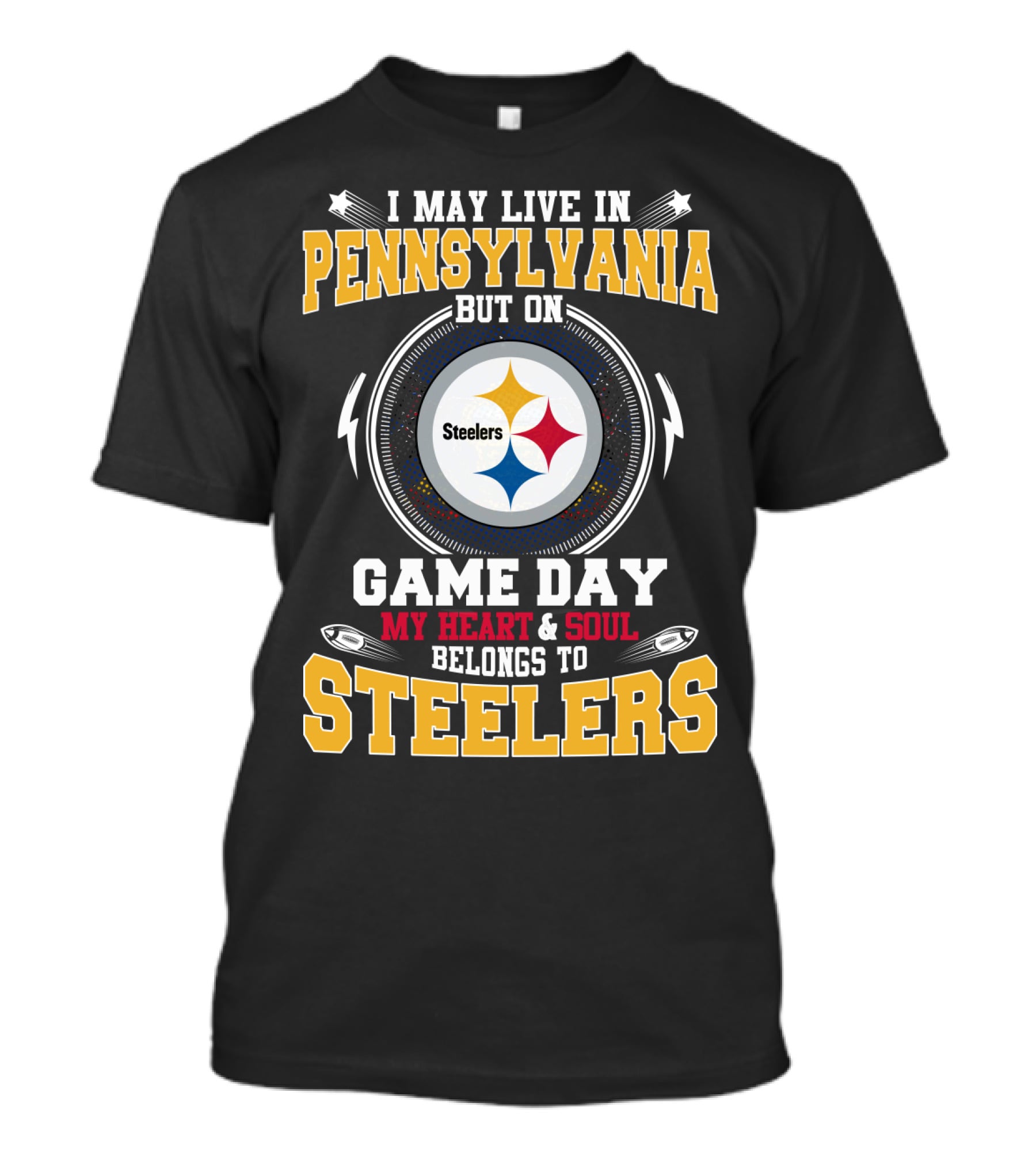 I May Live In Pennsylvania But On Game Day My Heart & Soul Belongs To Steelers Steelers T-Shirt