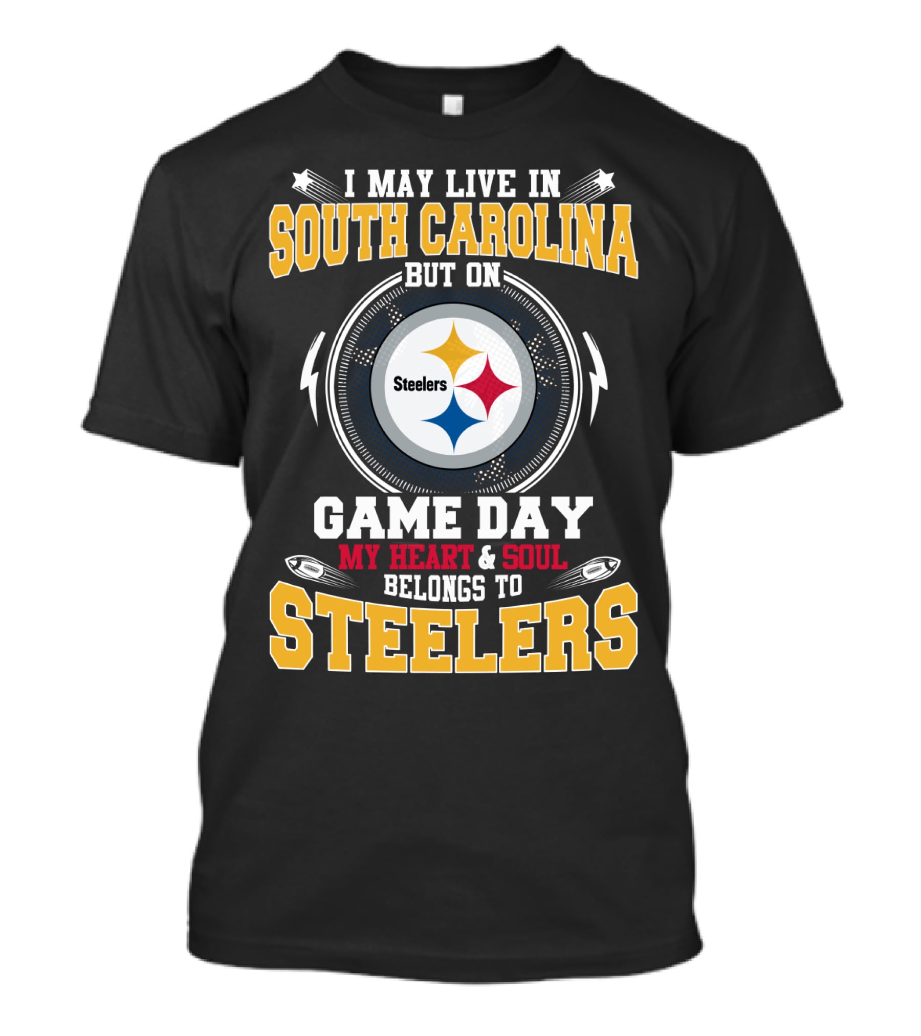 I MAY LIVE IN SOUTH CAROLINA BUT ON GAME DAY MY HEART And SOUL BELONGS TO STEELERS T-Shirt