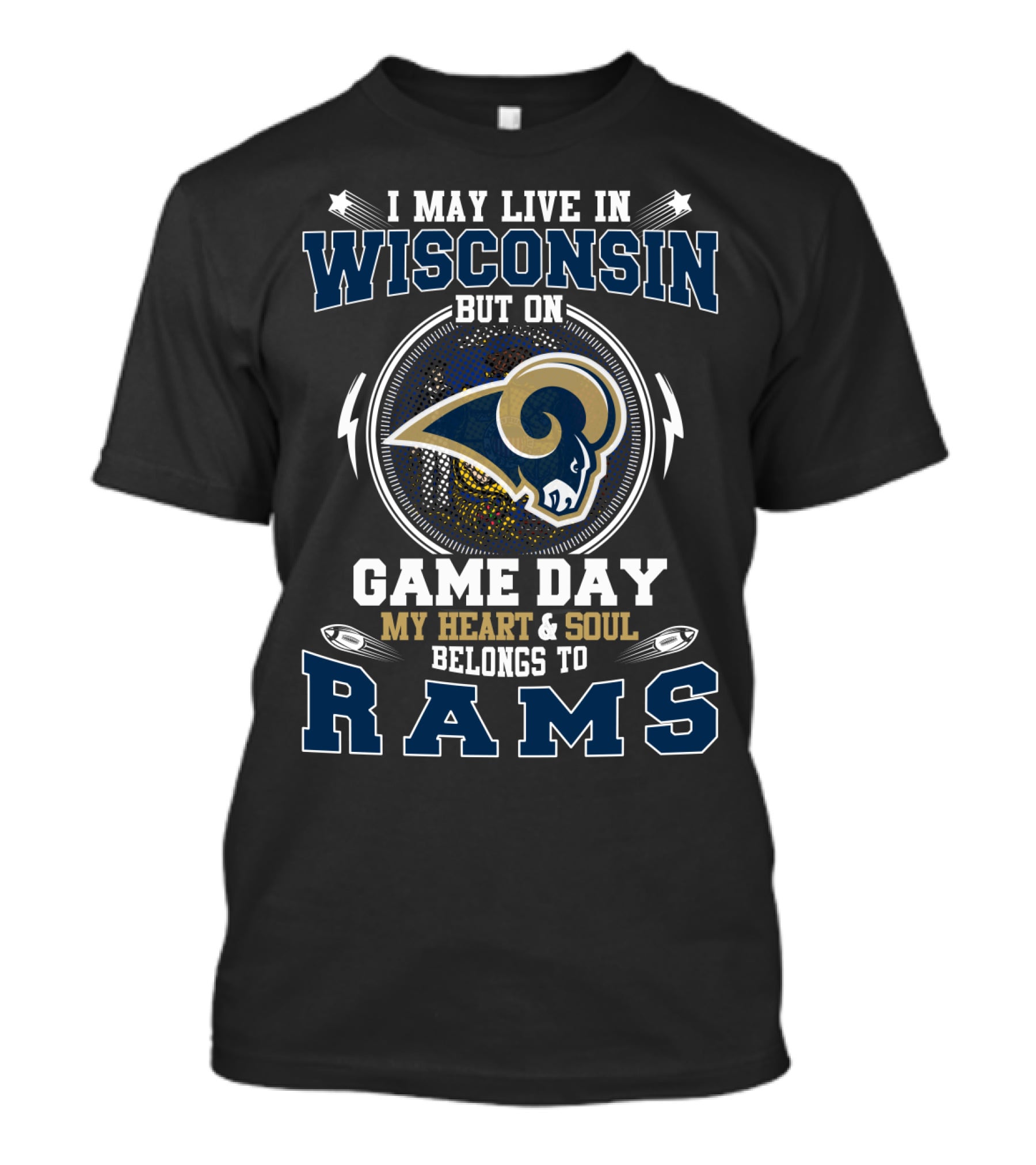 I MAY LIVE IN WISCONSIN BUT ON GAME DAY MY HEART And SOUL BELONGS TO RAMS T-Shirt