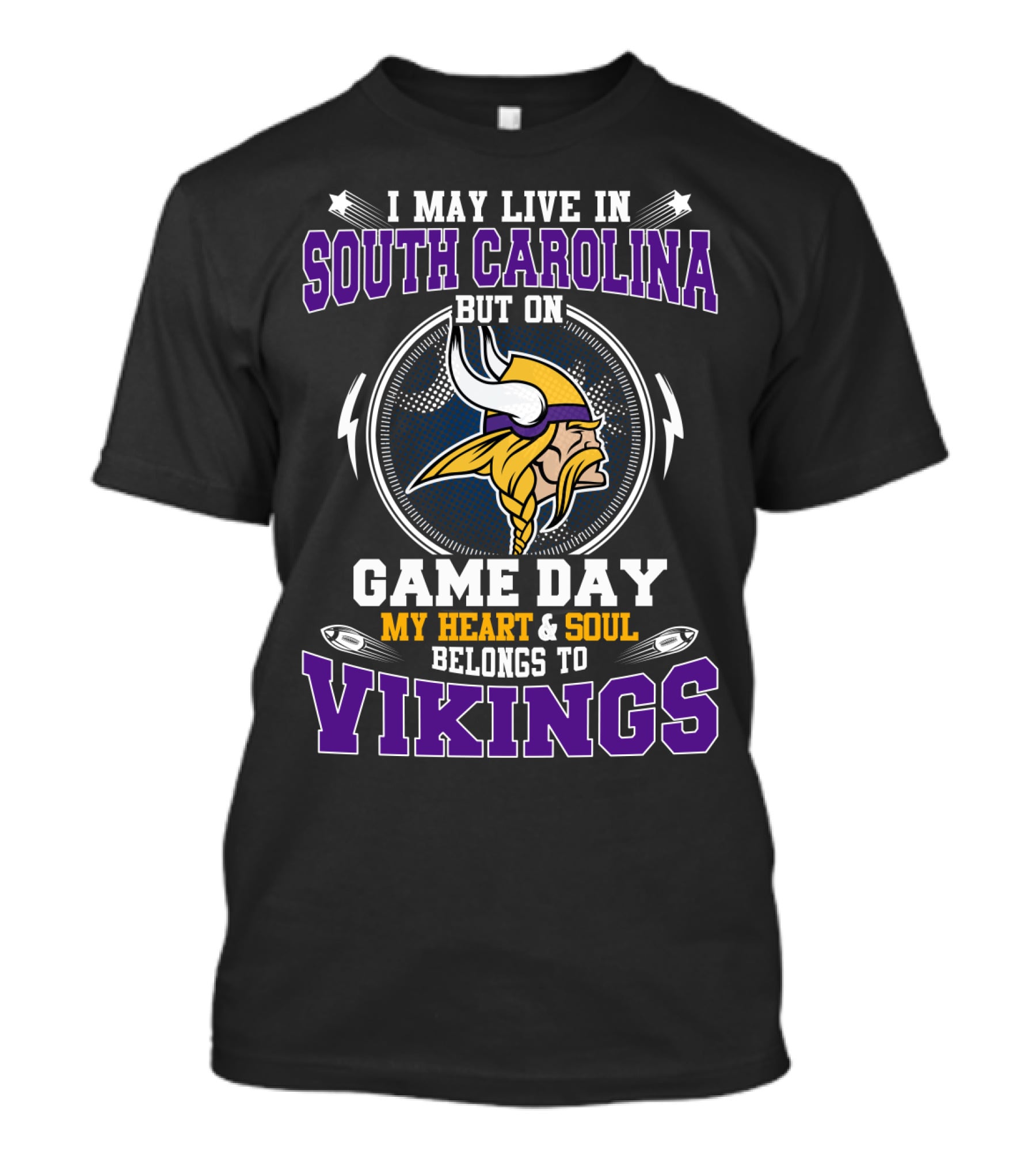 I May Live In South Carolina But On Game Day My Heart And Soul Belongs To Vikings T-Shirt