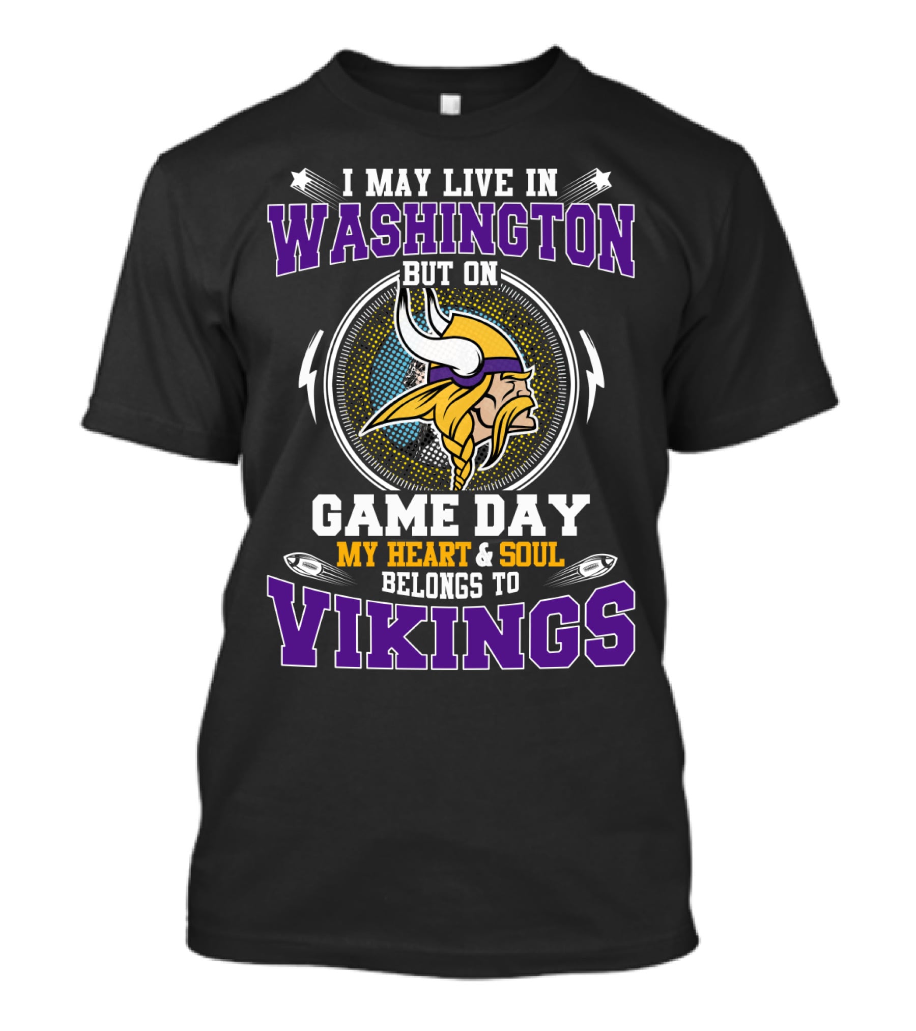 I MAY LIVE IN WASHINGTON BUT ON GAME DAY MY HEART And SOUL BELONGS TO VIKINGS T-Shirt