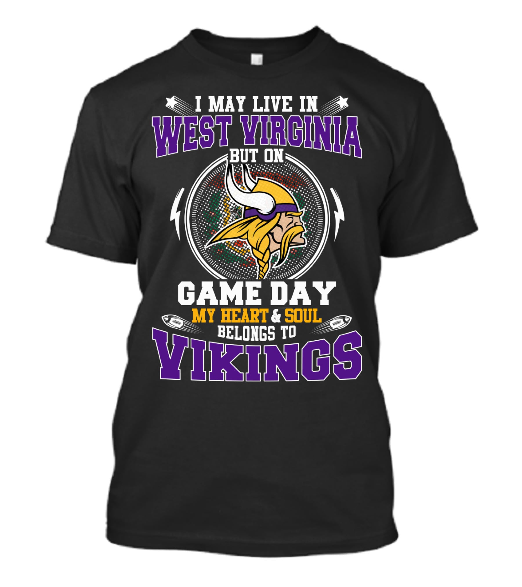 I May Live In West Virginia But On Game Day My Heart & Soul Belongs To Vikings T-Shirt