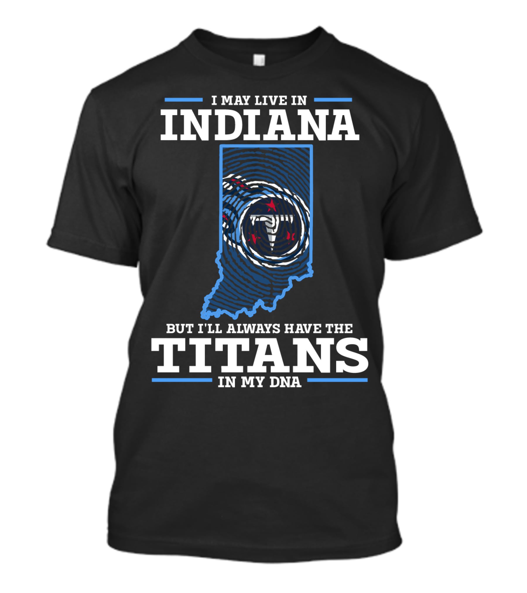 I May Live In Indiana But I’ll Always Have The Titans In My DNA T-Shirt