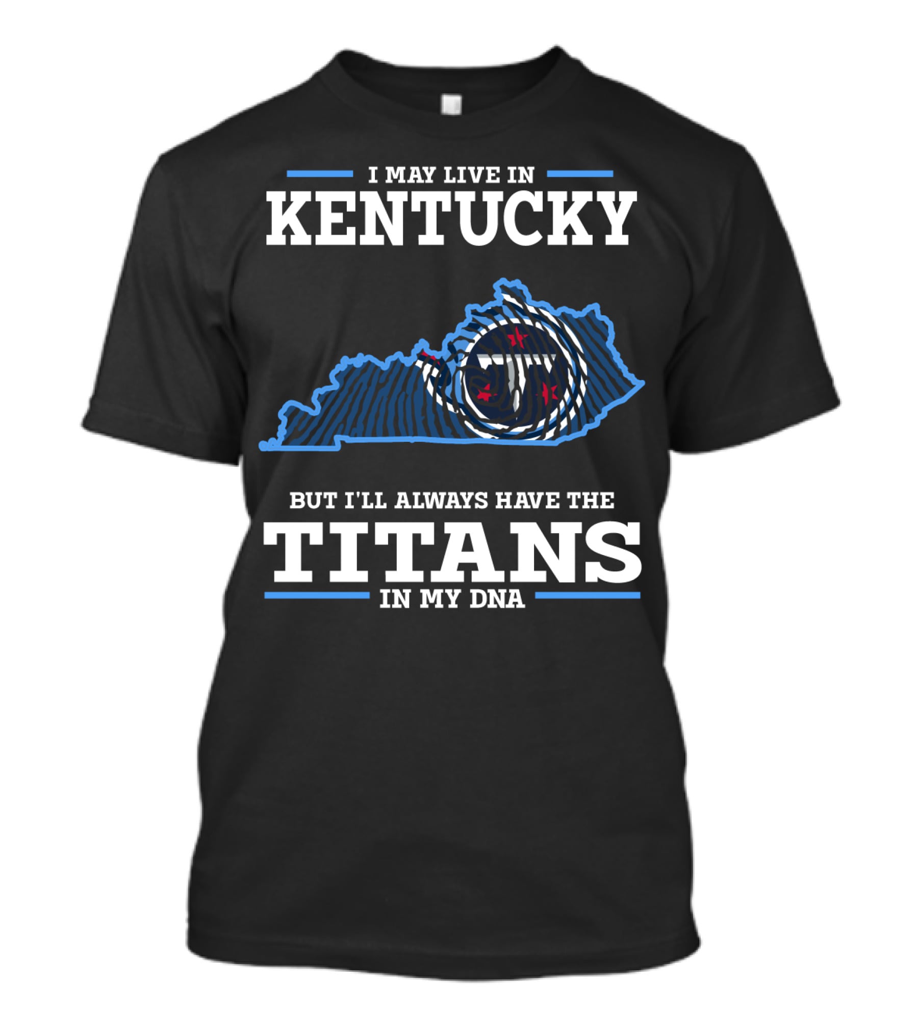 I May Live In Kentucky But I'll Always Have The Titans In My DNA T-Shirt