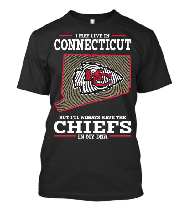 I May Live In Connecticut But I'll Always Have The Chiefs In My DNA T-Shirt