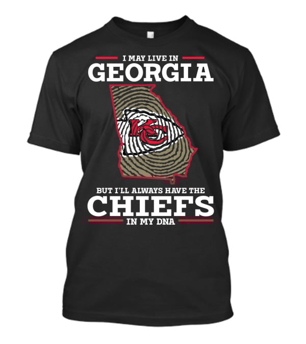I May Live In Georgia But I'll Always Have The Chiefs In My DNA T-Shirt