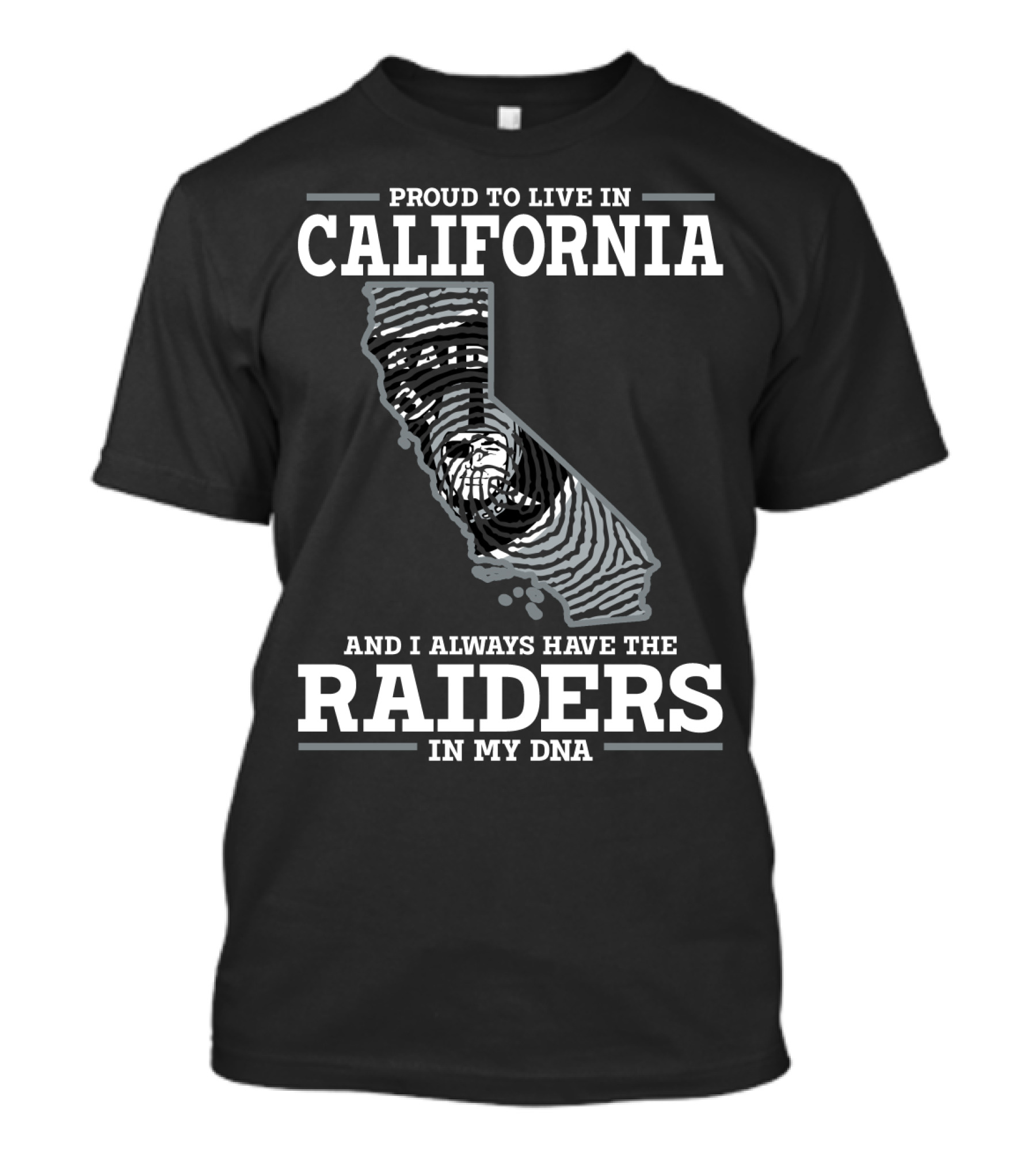 PROUD TO LIVE IN CALIFORNIA AND I ALWAYS HAVE THE RAIDERS IN MY DNA T-Shirt
