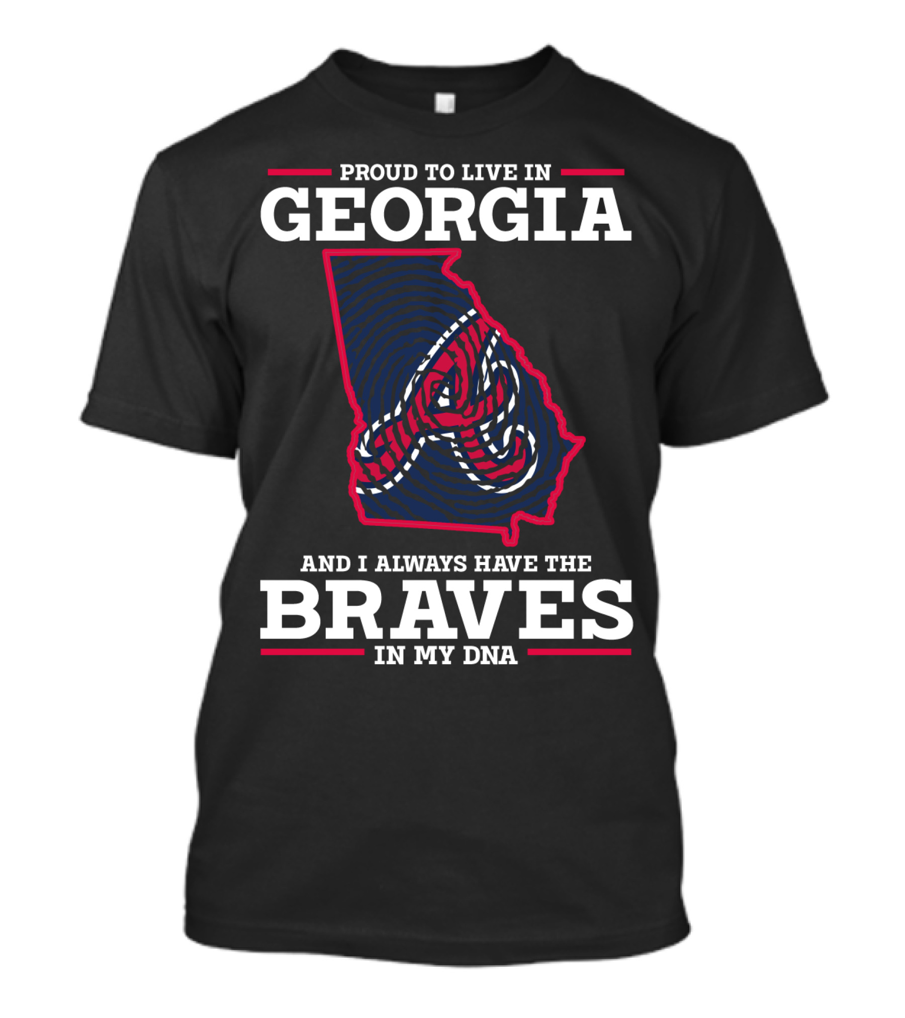 PROUD TO LIVE IN GEORGIA AND I ALWAYS HAVE THE BRAVES IN MY DNA T-Shirt