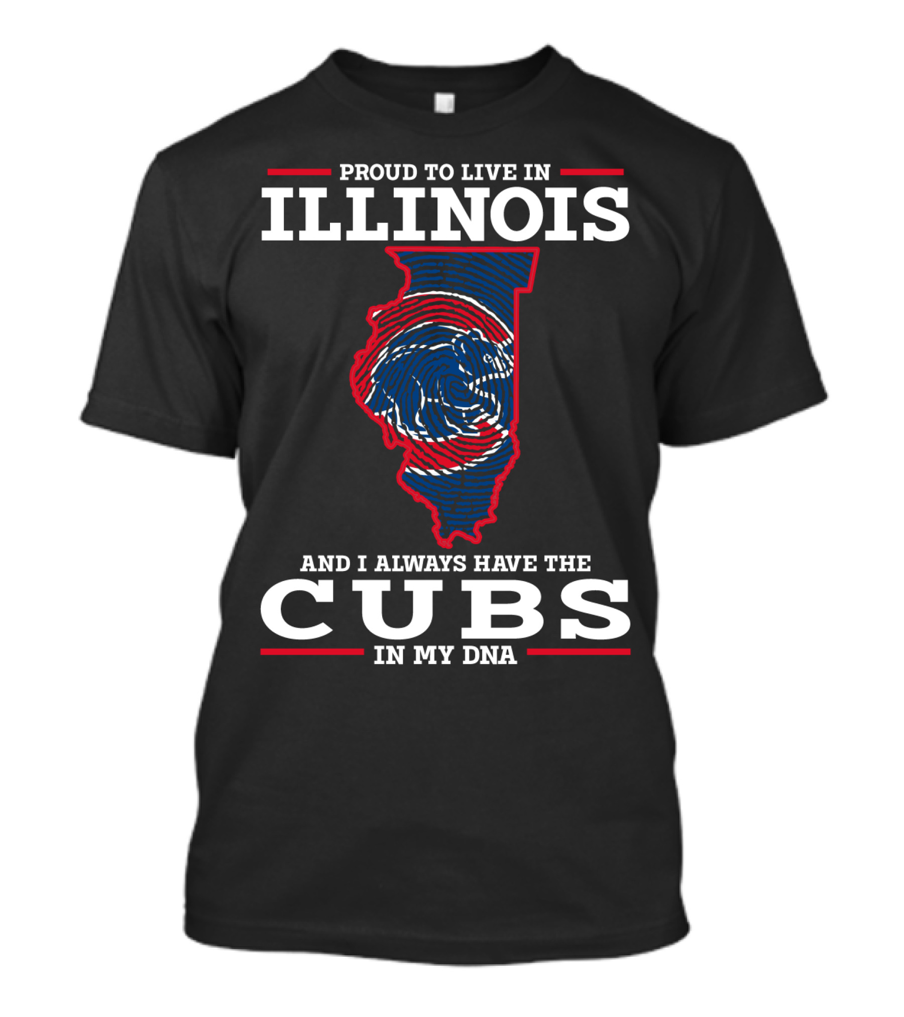 PROUD TO LIVE IN ILLINOIS AND I ALWAYS HAVE THE CUBS IN MY DNA T-Shirt