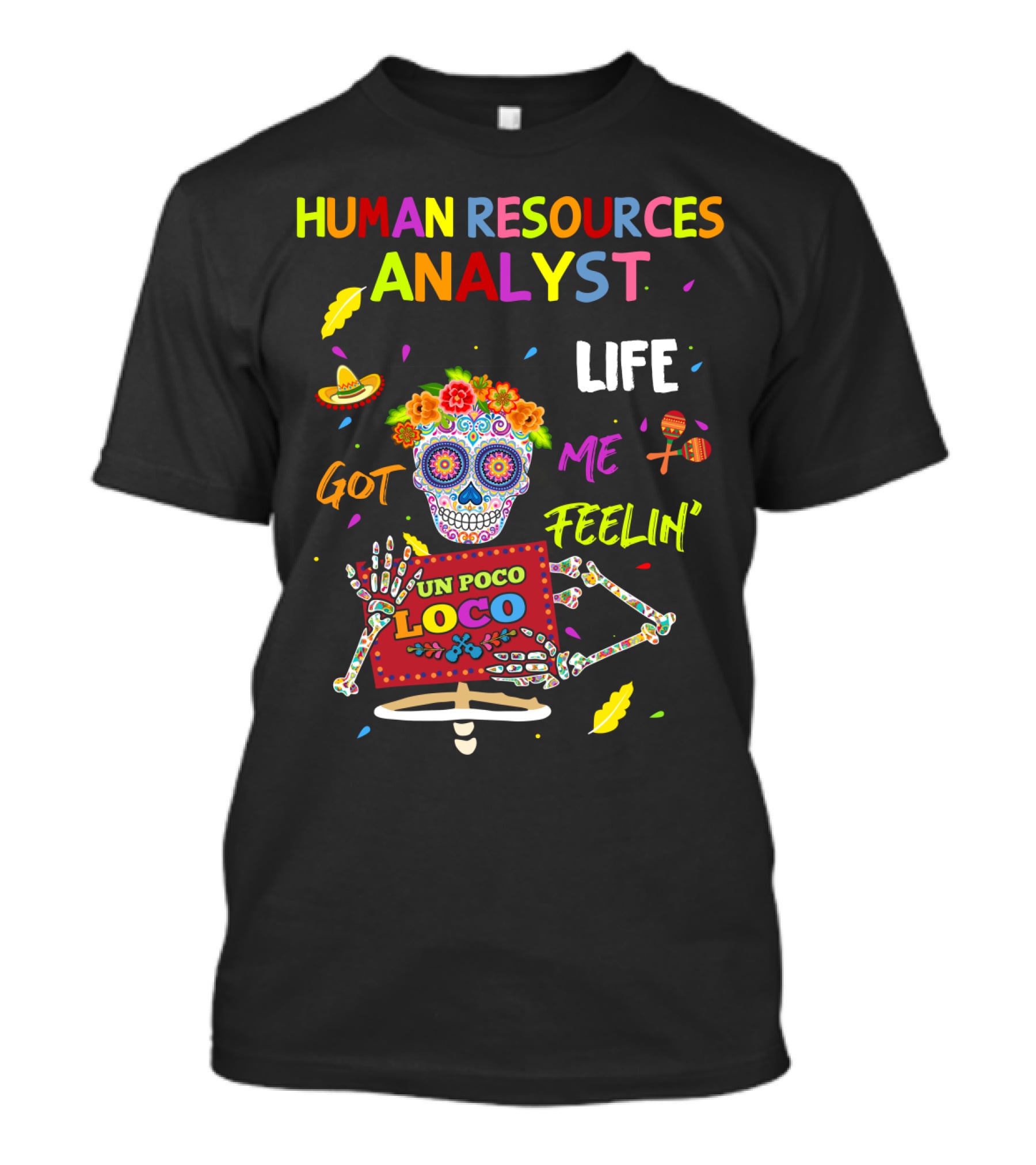 Human Resources Analyst Life Got Me Feelin' Un Poco Loco Day Of The Dead Skeleton T-Shirt