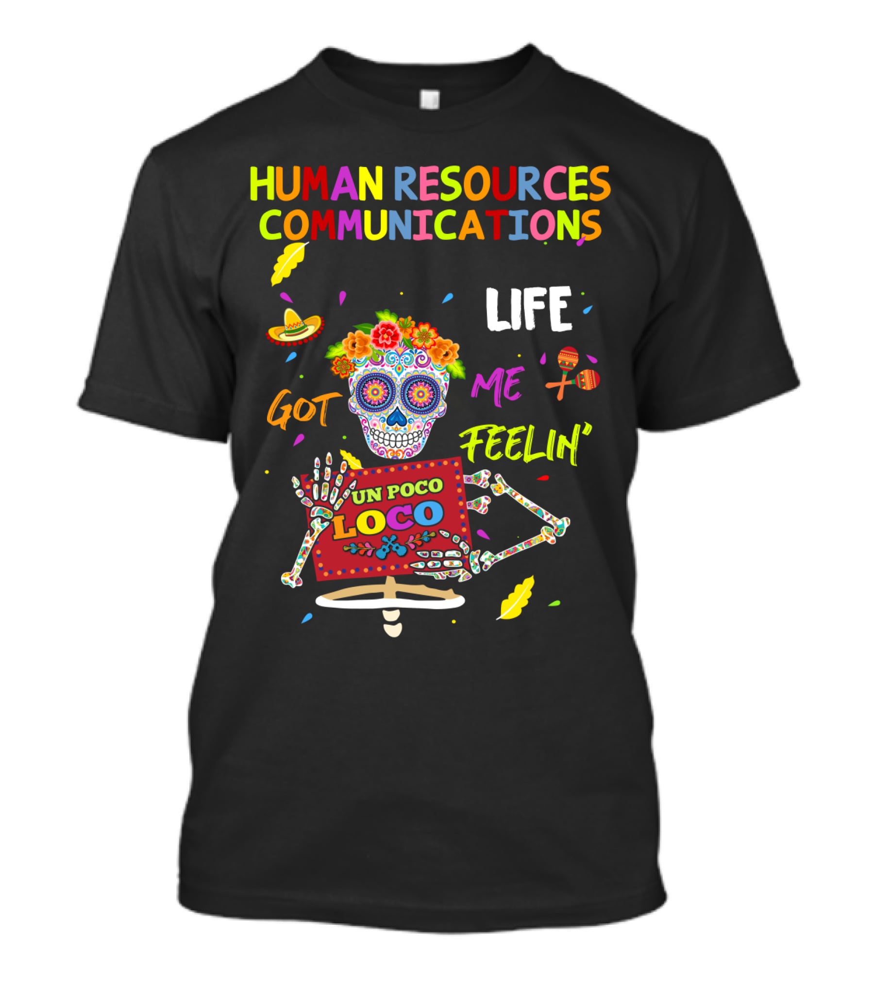 Human Resources Communications Life Got Me Feelin' Un Poco Loco Sugar Skull Vibrant T-Shirt