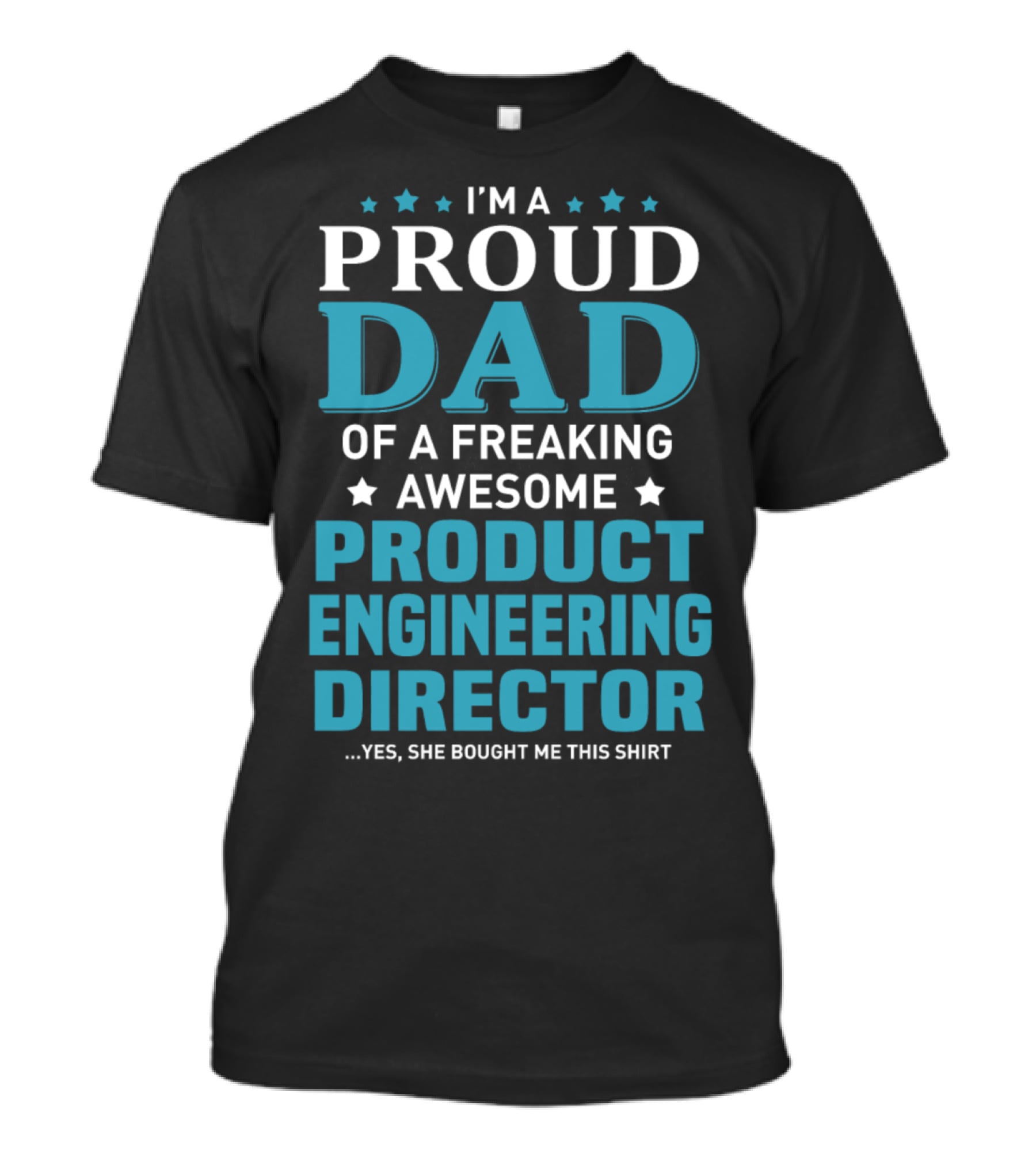 I'm A Proud Dad Of A Freaking Awesome Product Engineering Director T-Shirt