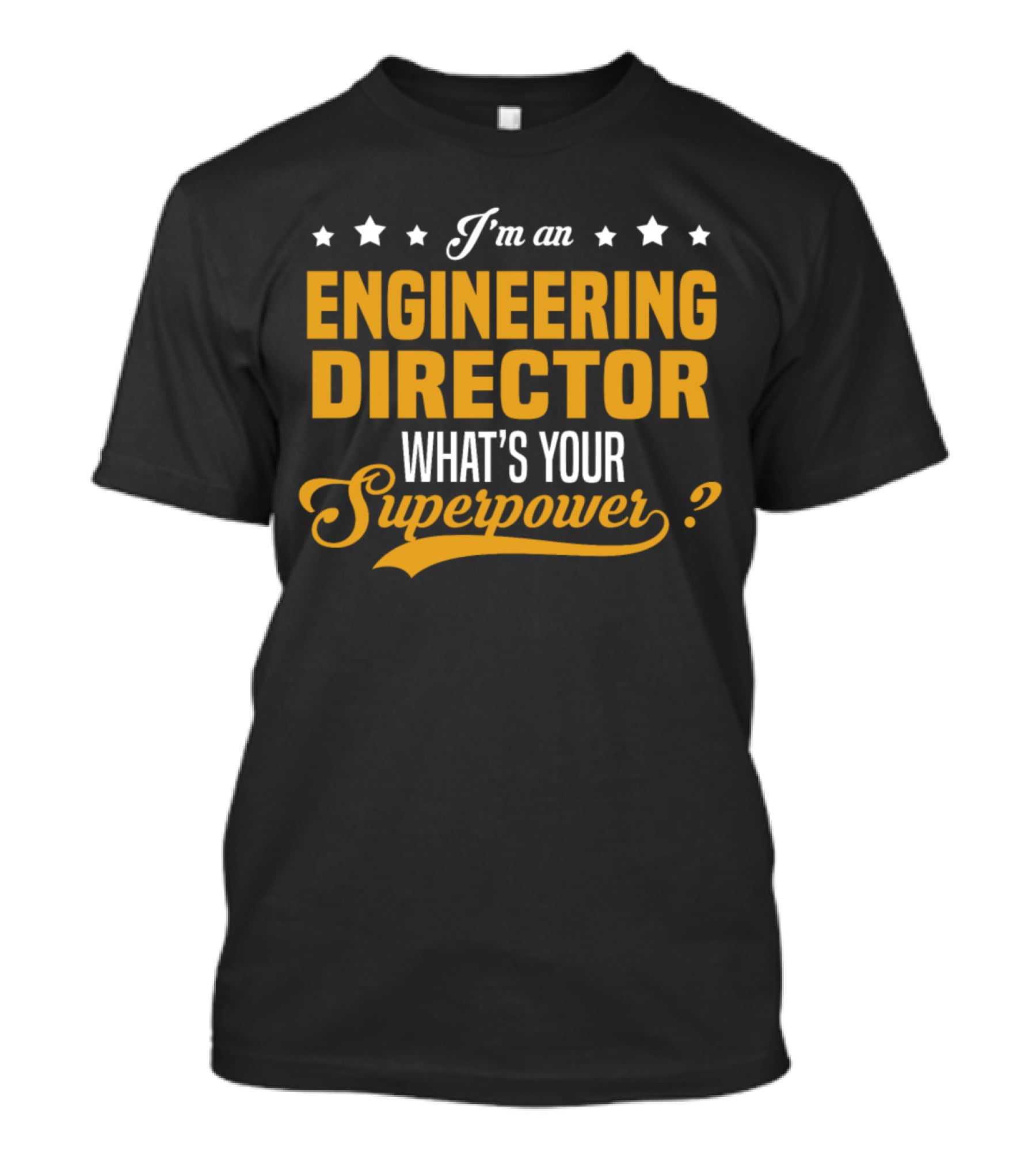 I'm An Engineering Director What's Your Superpower T-Shirt