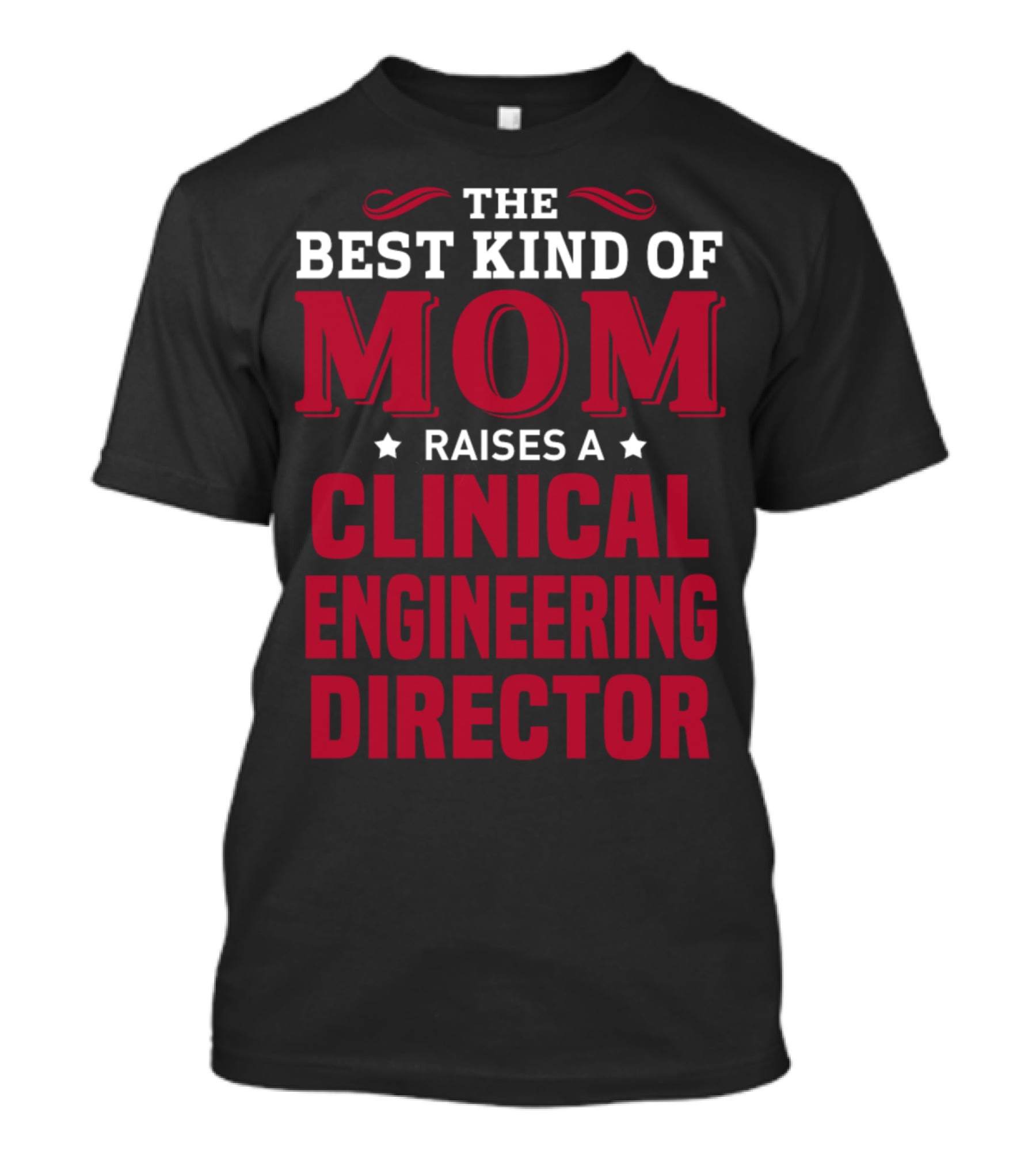 The Best Kind Of Mom Raises A Clinical Engineering Director T-Shirt