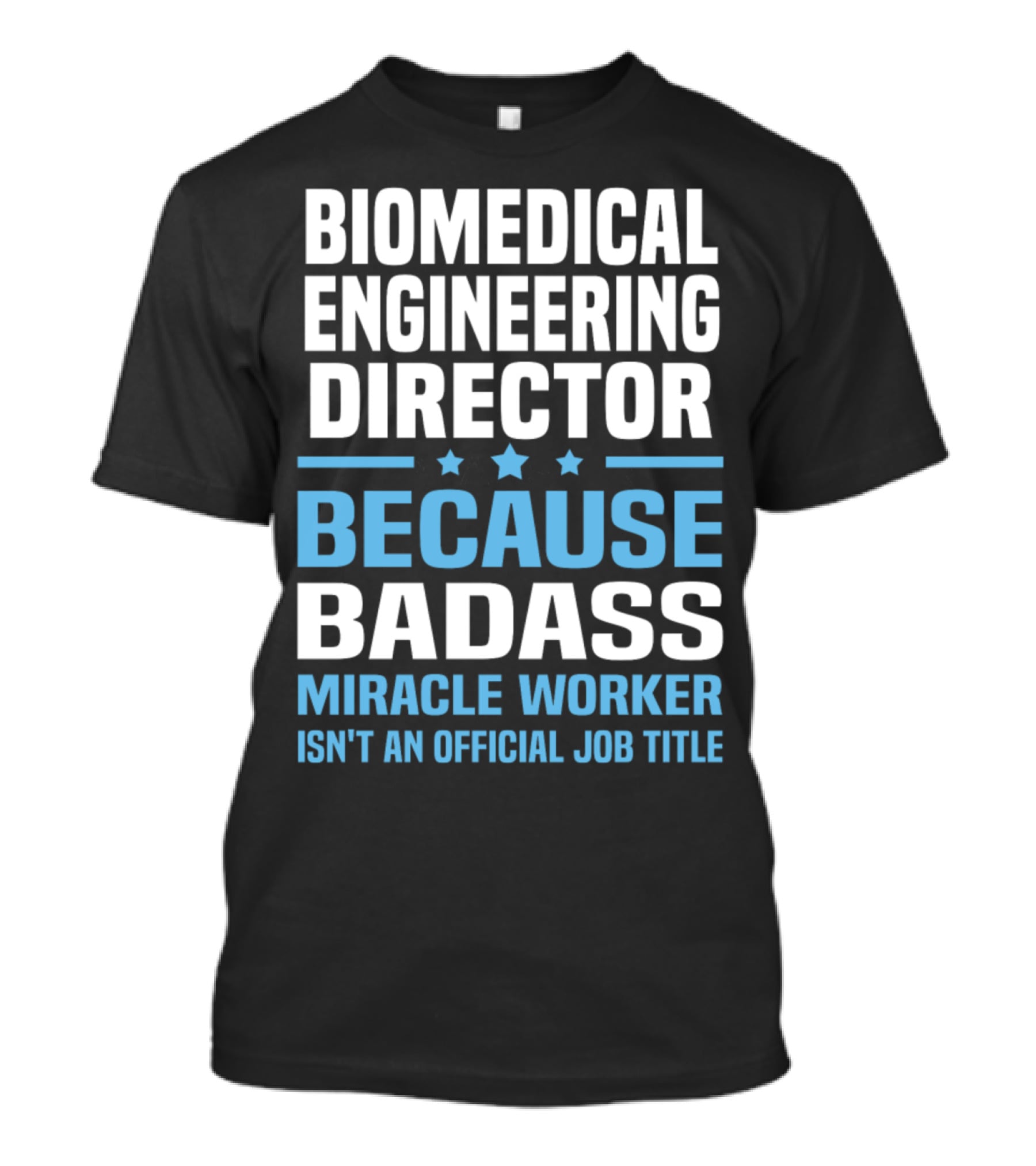 Biomedical Engineering Director Because Badass Miracle Worker Isn't An Official Job Title T-Shirt