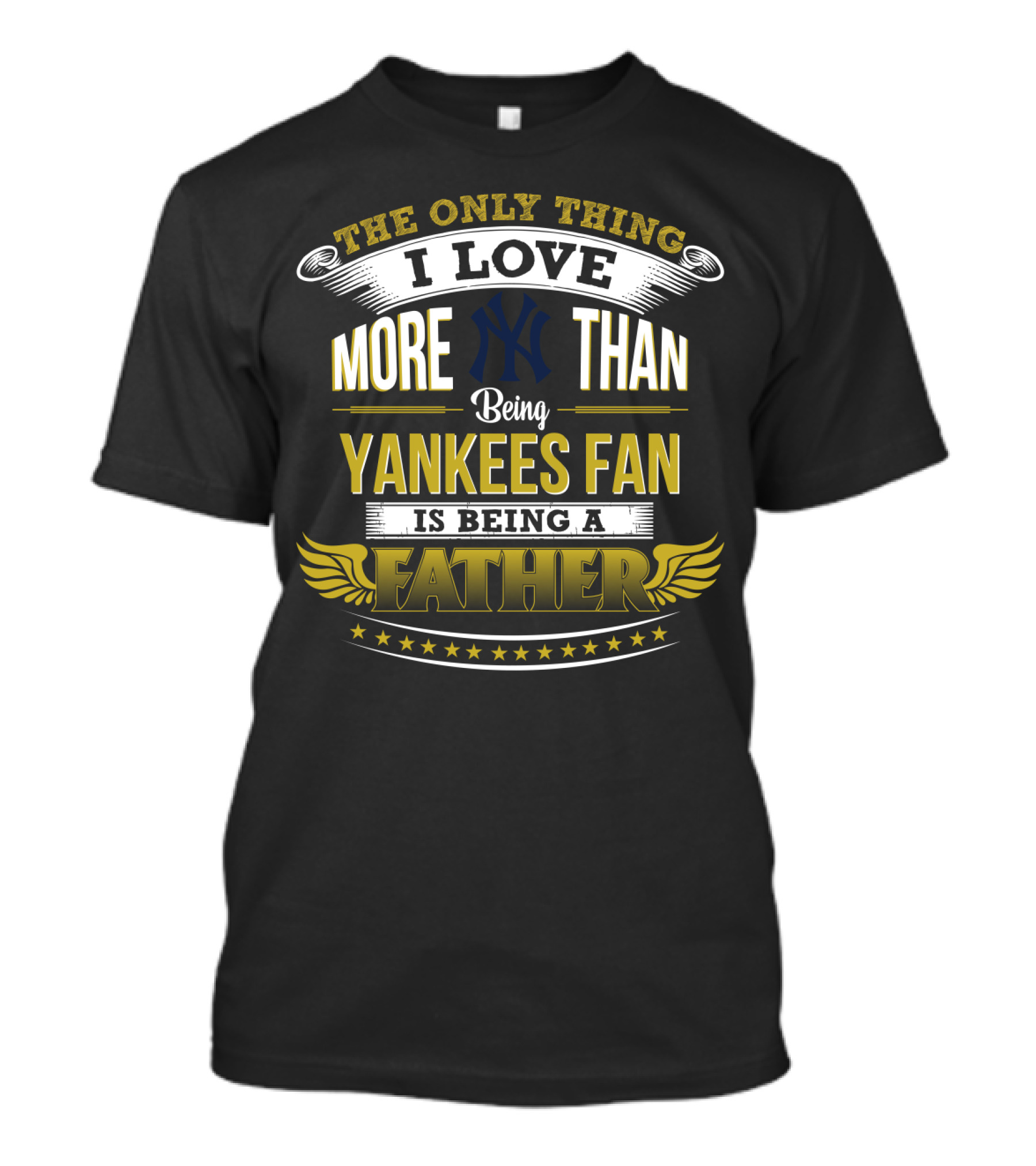 The Only Thing I Love More Than Being Yankees Fan Is Being A Father T-Shirt