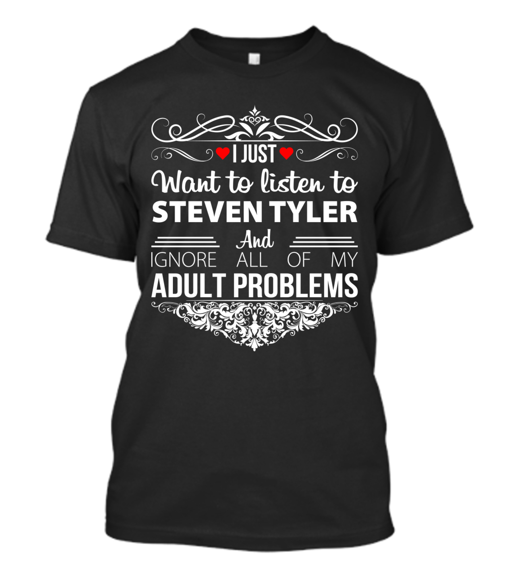 I Just Want To Listen To Steven Tyler And Ignore All Of My Adult Problems T-Shirt