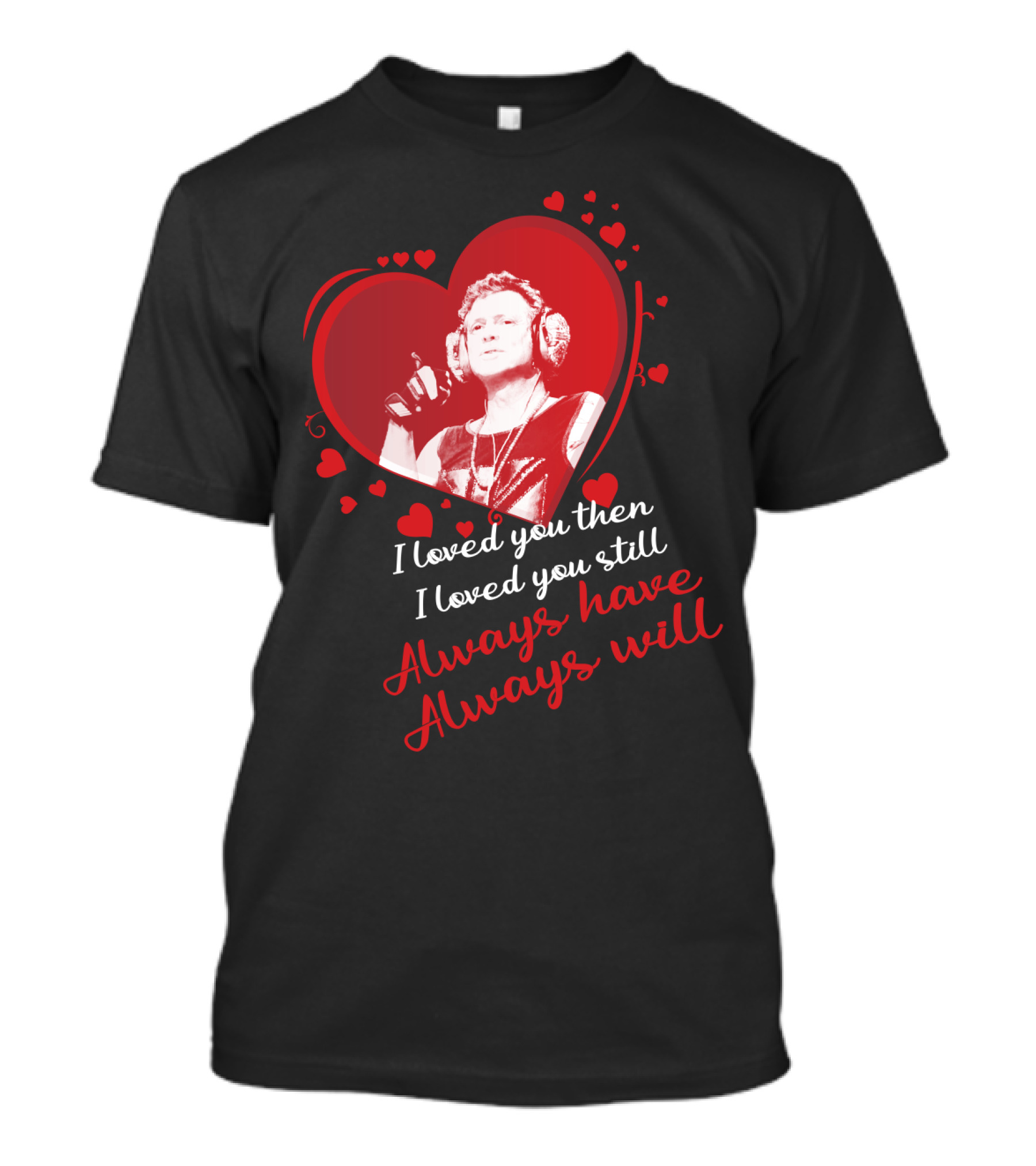 Def Leppard I Loved You Then I Loved You Still Always Have Always Will Red Heart T-Shirt