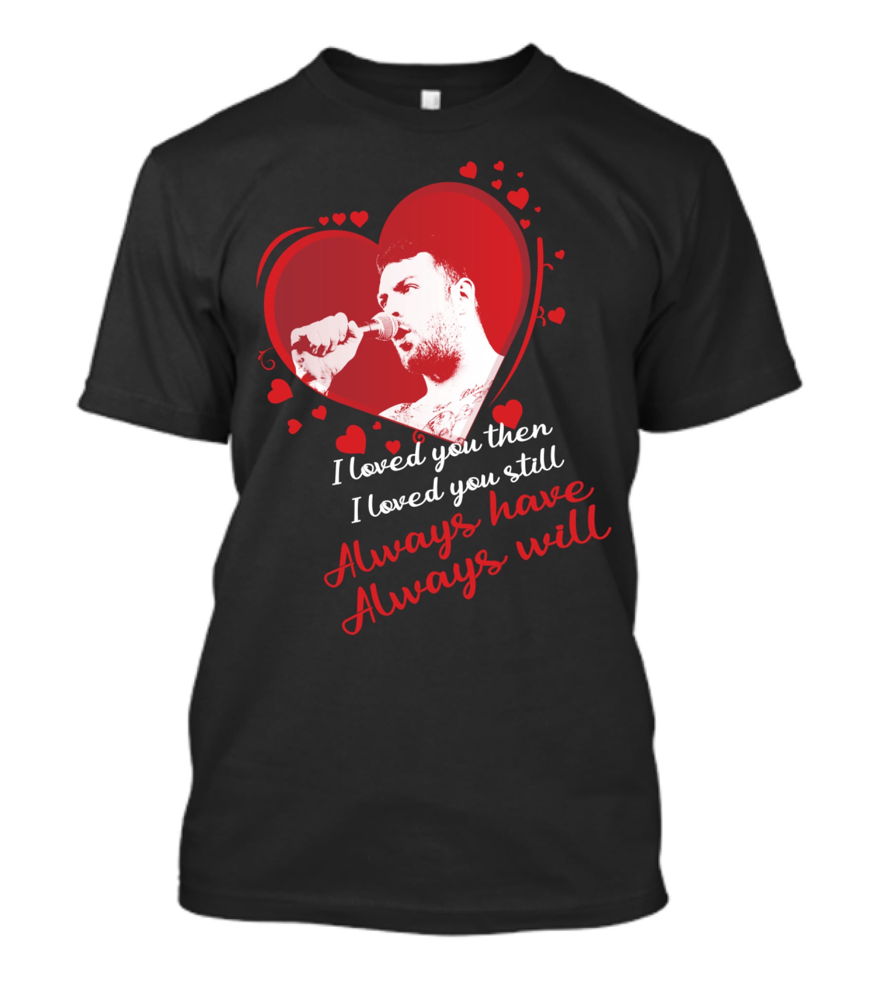 Senses Fail Heart Microphone I Loved You Then I Loved You Still Always Have Always Will T-Shirt