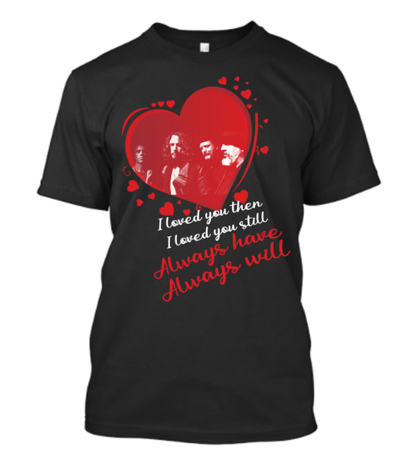 Soundgarden I Loved You Then I Loved You Still Always Have Always Will T-Shirt