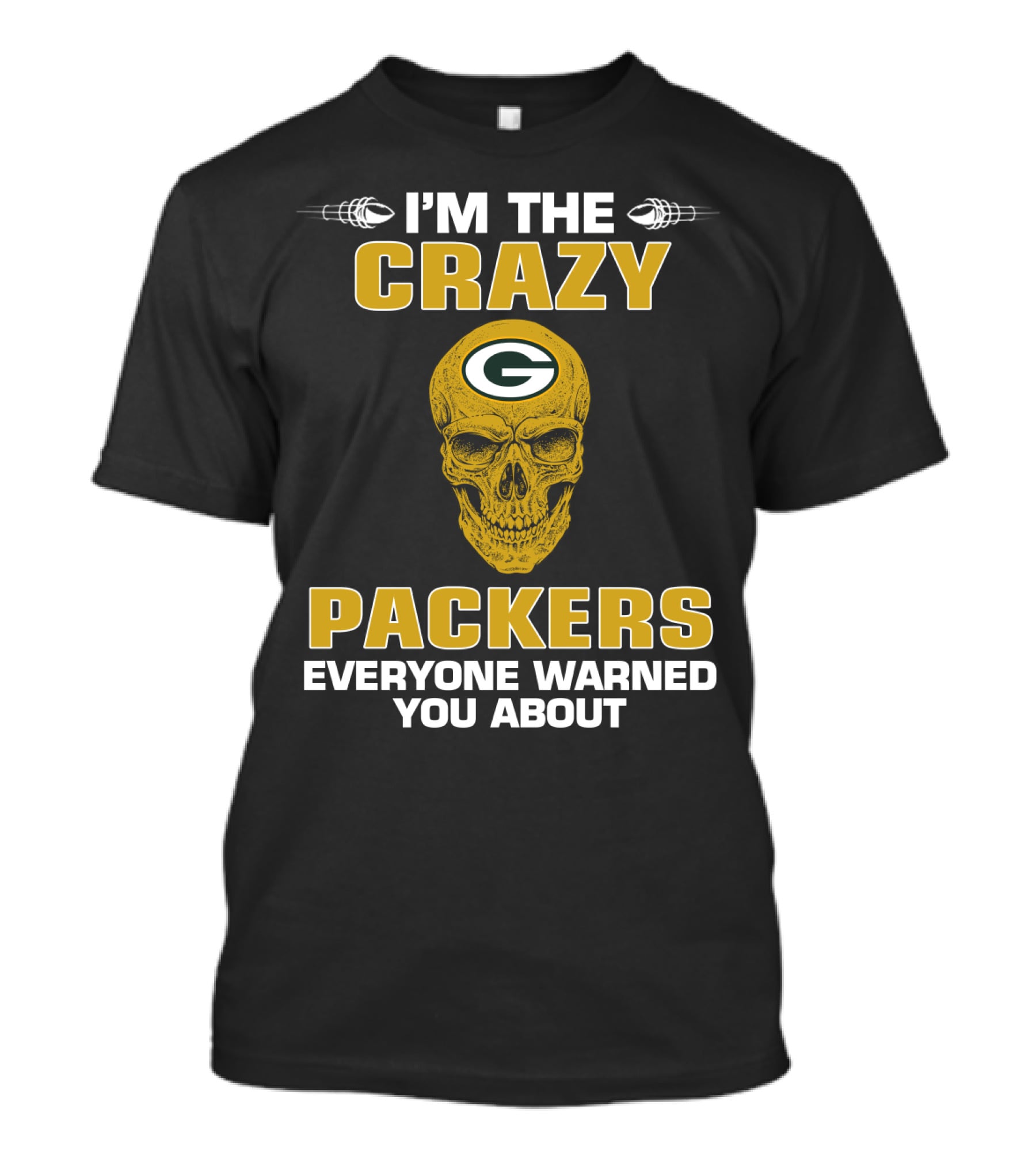 I'm The Crazy Packers Everyone Warned You About T-Shirt