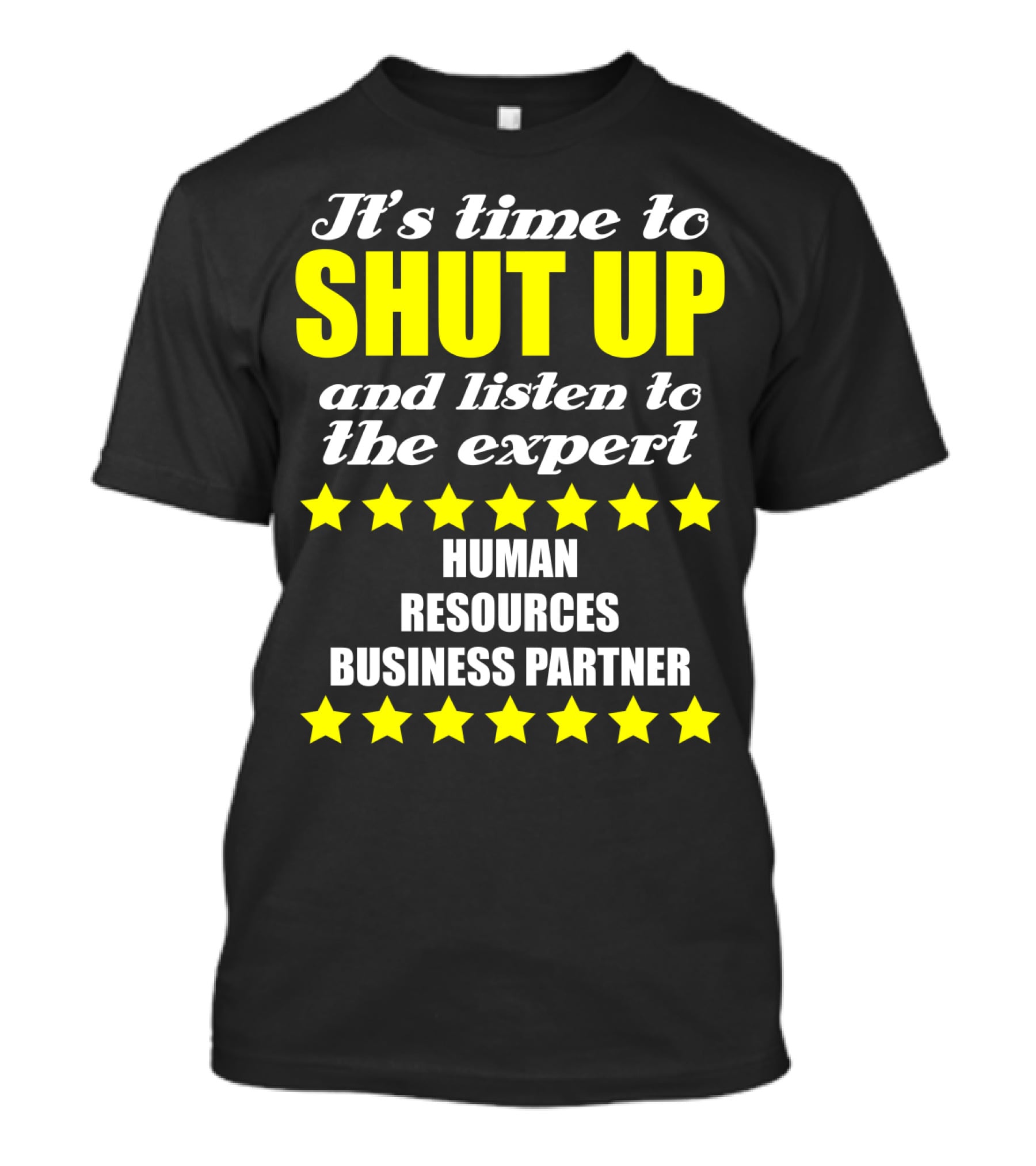 It's Time To Shut Up And Listen To The Expert Human Resources Business Partner T-Shirt