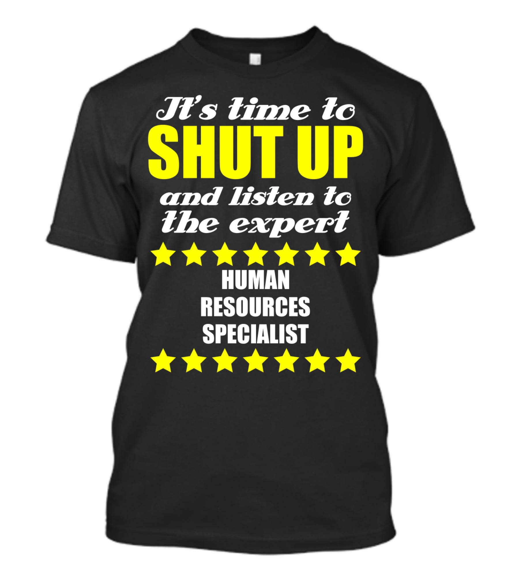 It's Time To Shut Up And Listen To The Expert Human Resources Specialist T-Shirt