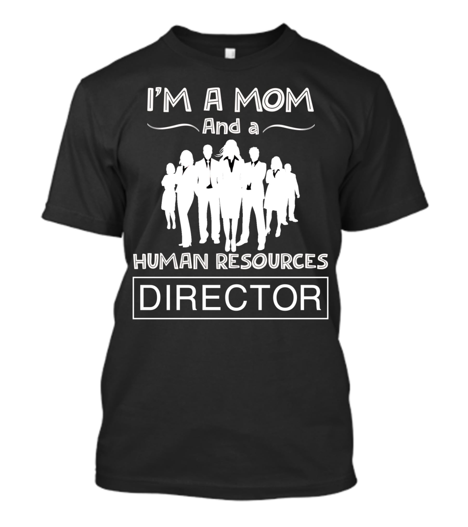 I'm A Mom And A Human Resources Director With Silhouetted Business Professionals T-Shirt