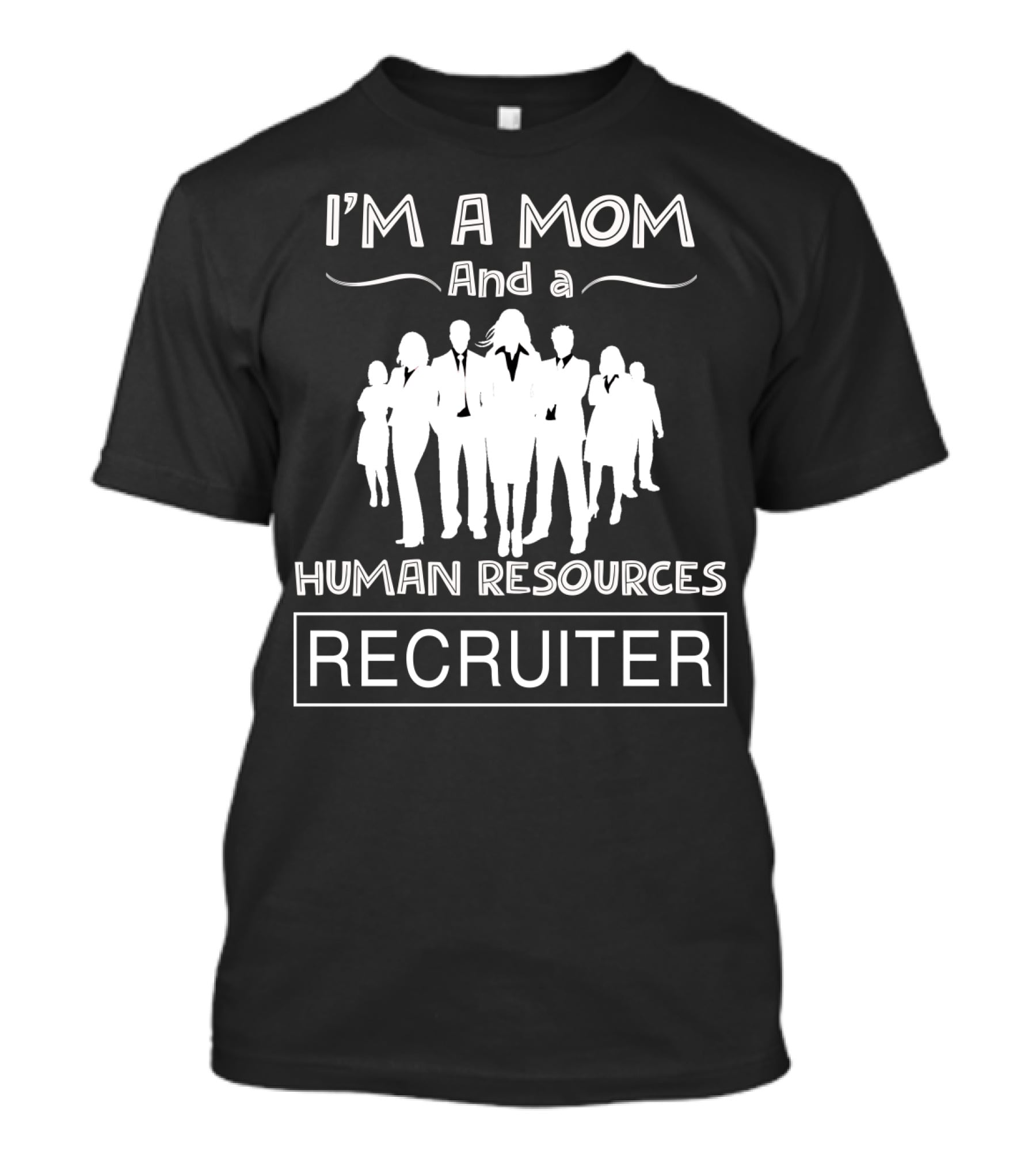 I'm A Mom And A Human Resources Professional Recruiter T-Shirt