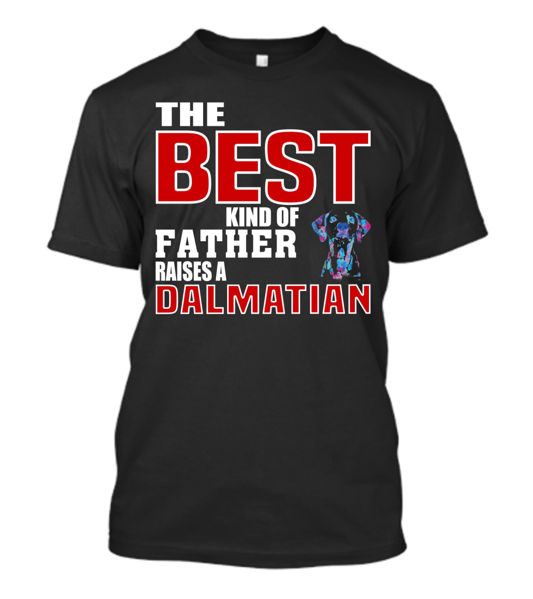 THE BEST KIND OF FATHER RAISES A DALMATIAN T-Shirt