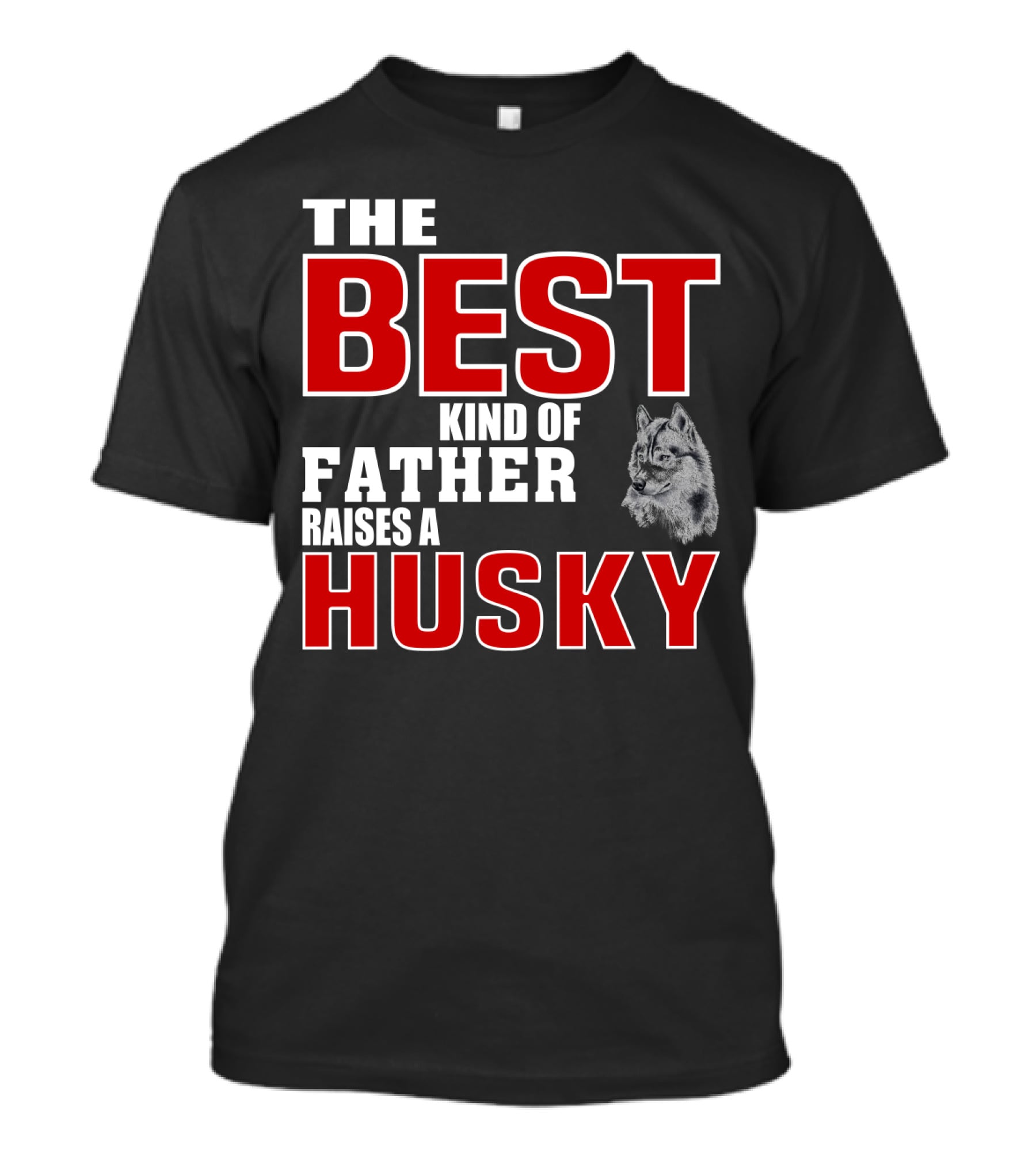 The Best Kind Of Father Raises A Husky T-Shirt