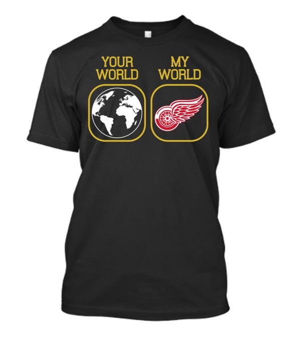 Your World My World Detroit Red Wings T-Shirt