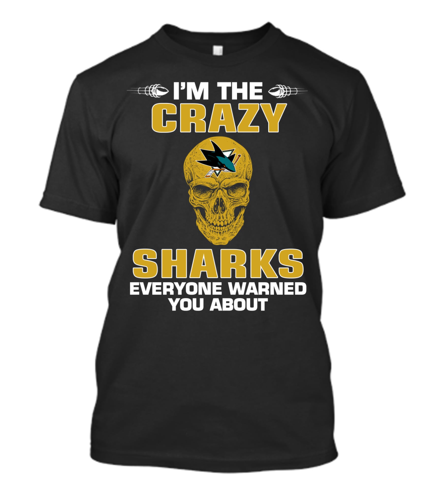 I'm The Crazy Sharks Everyone Warned You About San Jose Sharks T-Shirt