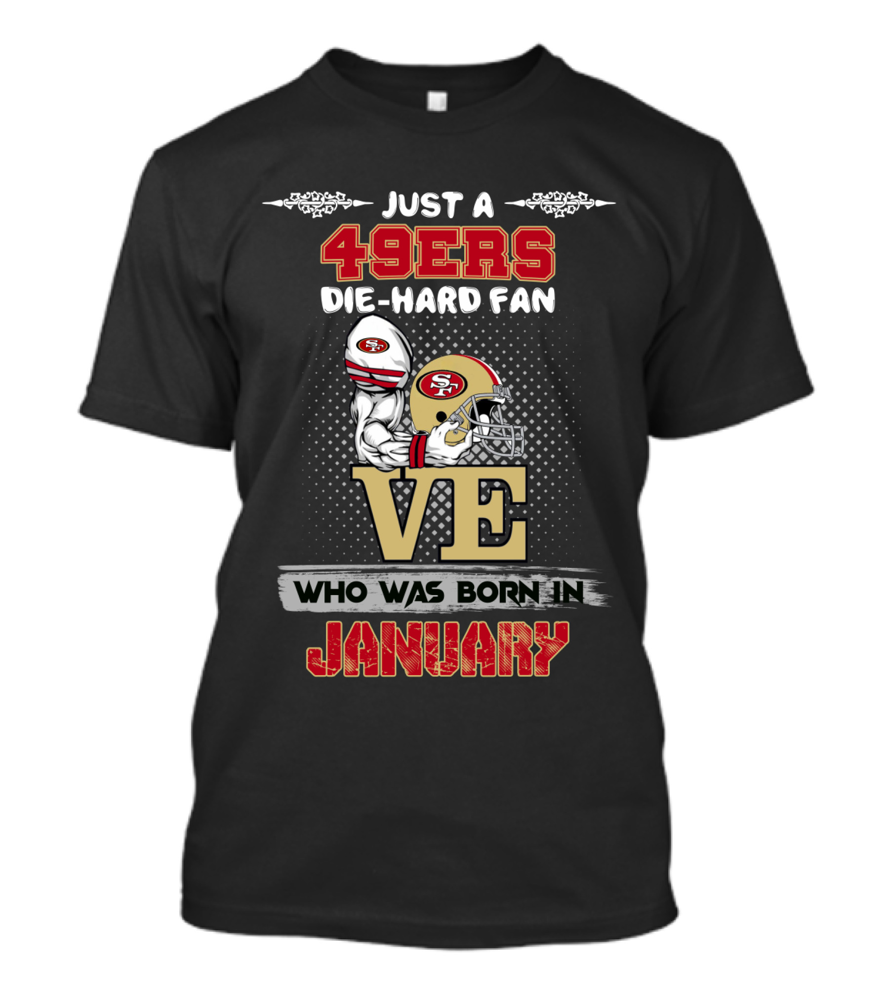Just A 49ers Die-Hard Fan Who Was Born In January T-Shirt
