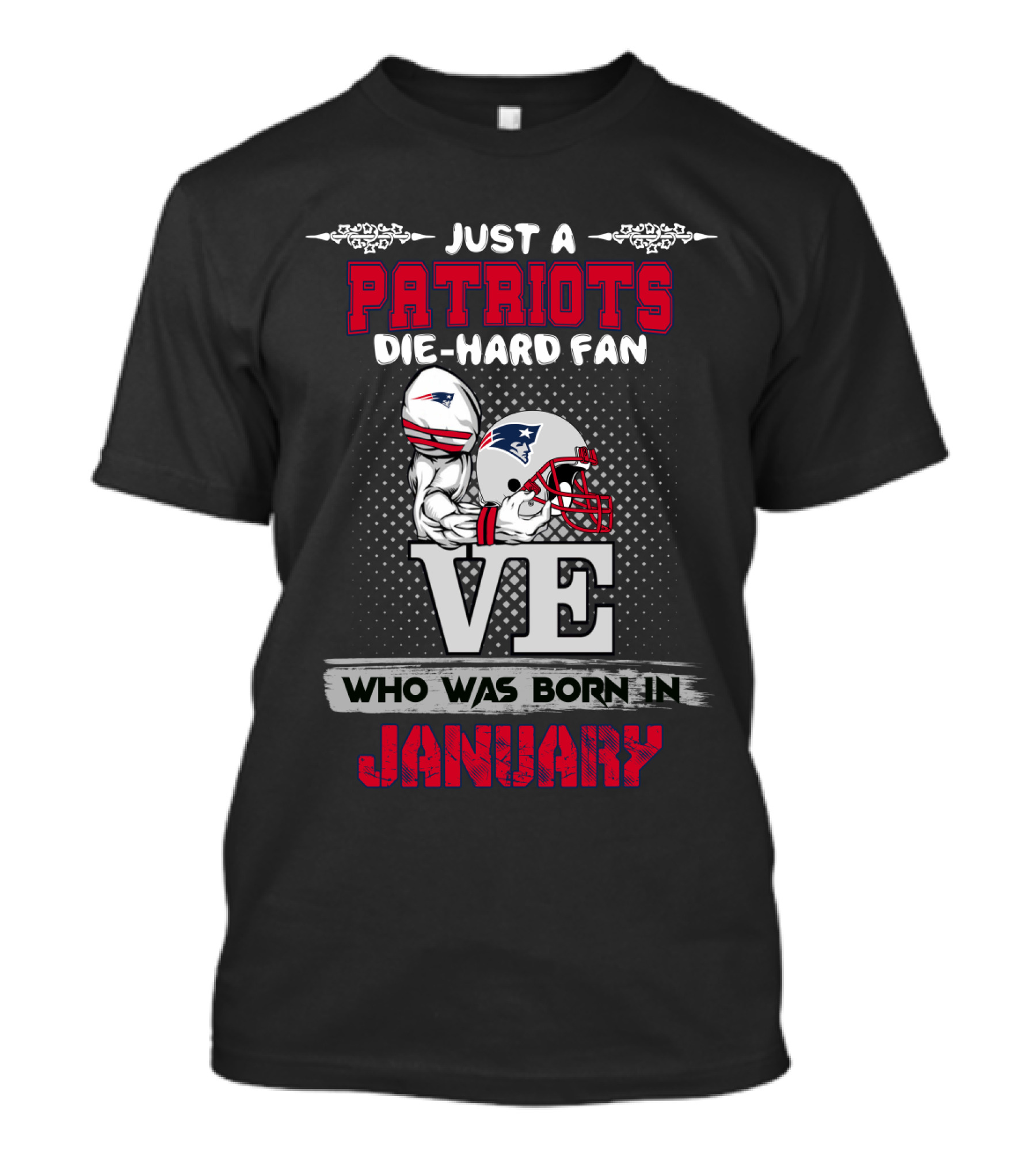 Just A Patriots Die-Hard Fan Who Was Born In January T-Shirt