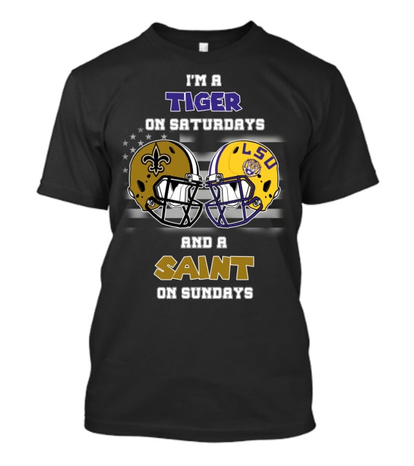 I'm A Tiger On Saturdays And A Saint On Sundays LSU T-Shirt