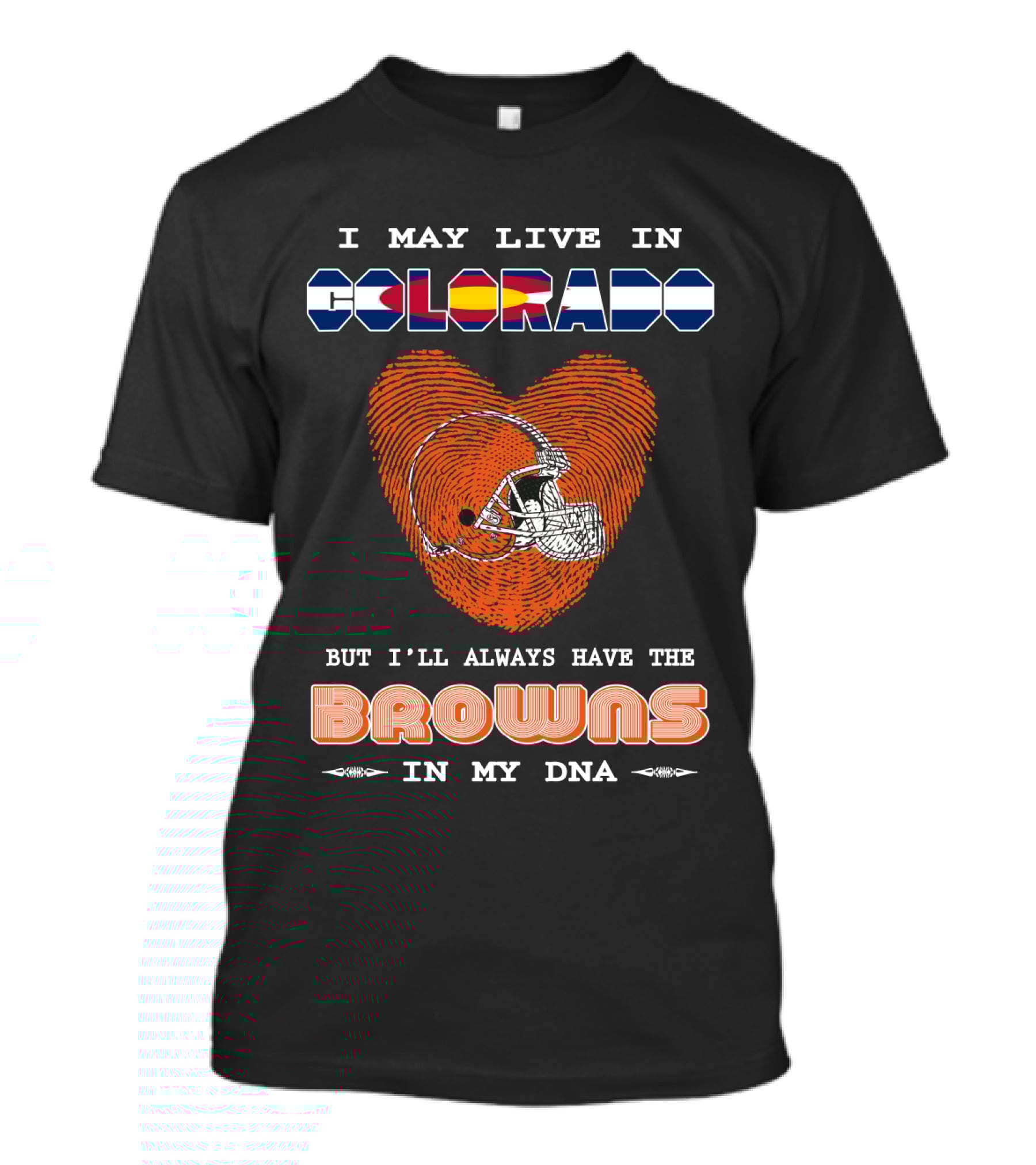 I May Live In Colorado But I'll Always Have The Browns In My DNA T-Shirt