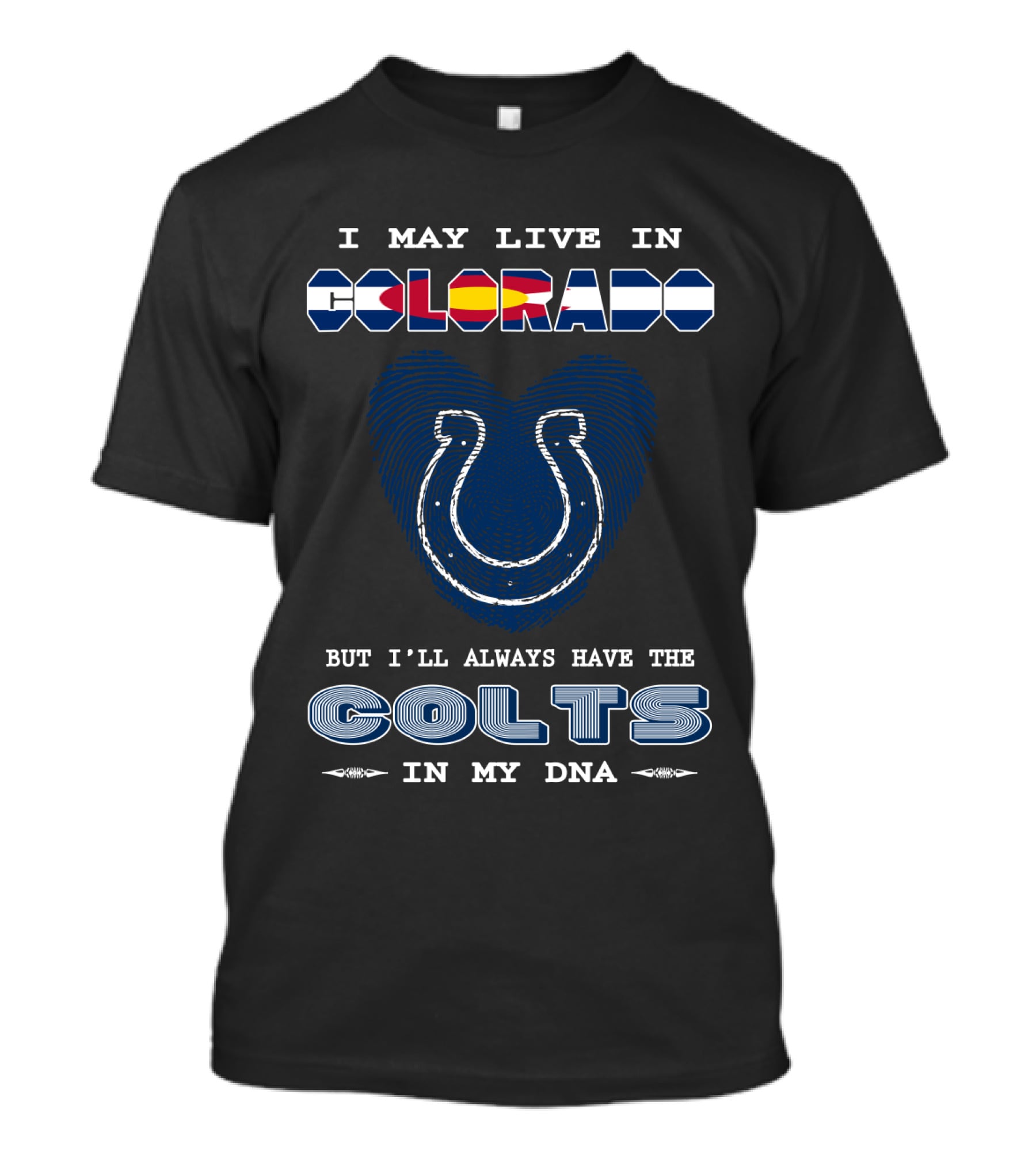 Colorado, But I'll Always Have The Colts In My DNA T-Shirt