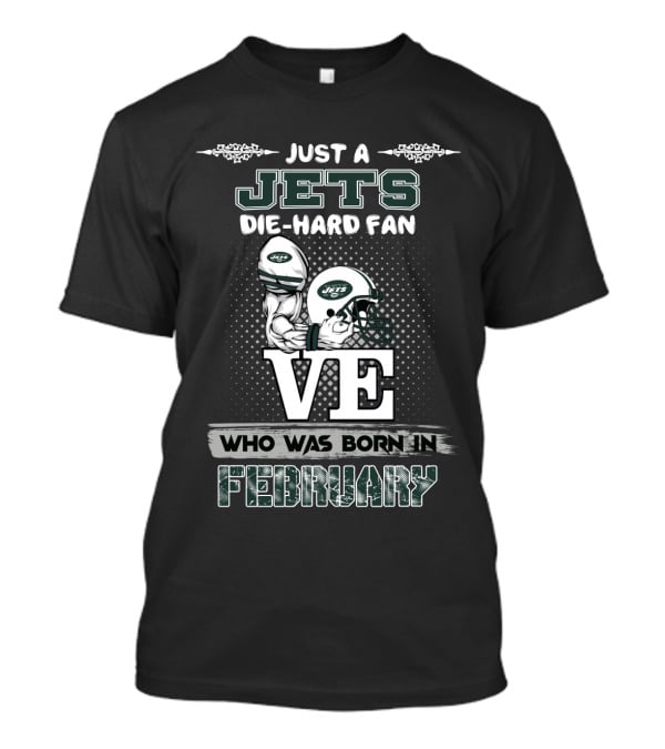 Just A Jets Die-Hard Fan Born In February With Helmets And Football Visuals T-Shirt