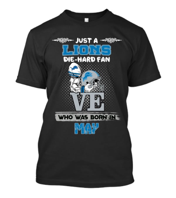 Just A Lions Die-Hard Fan Who Was Born In May T-Shirt