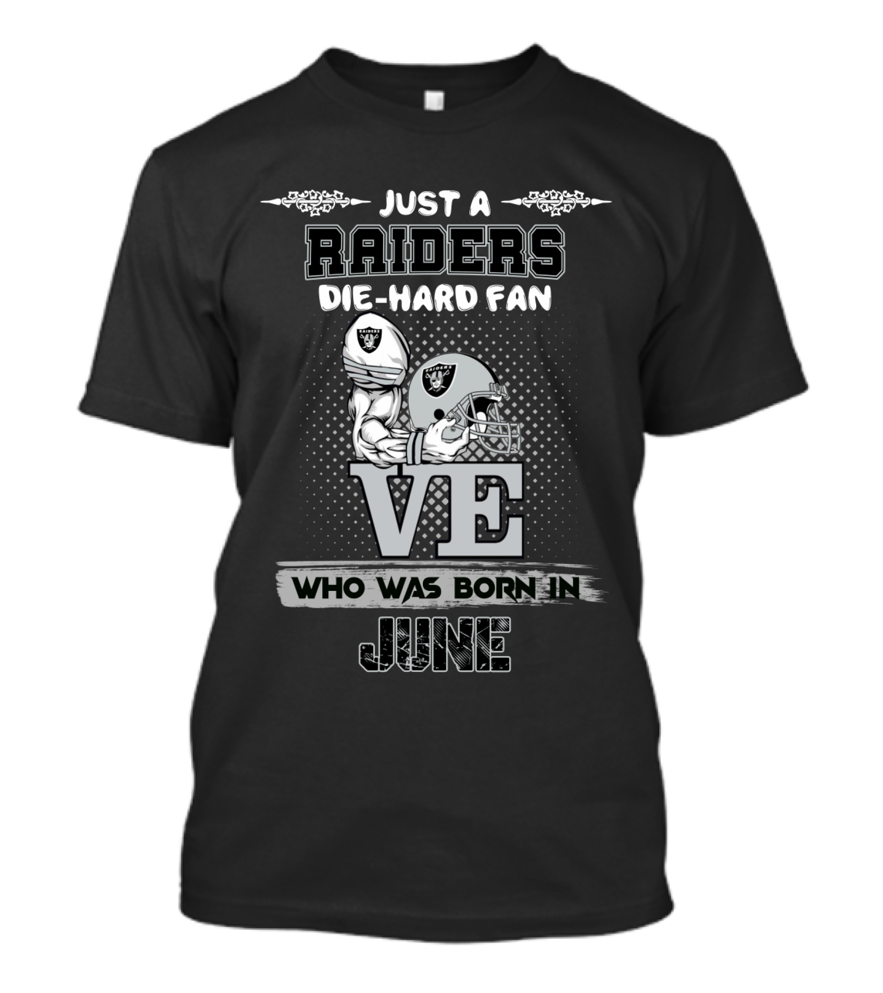 Just A Raiders Die-Hard Fan Who Was Born In June T-Shirt