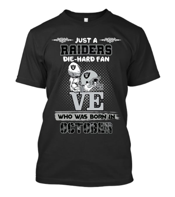 Just A Raiders Die-Hard Fan Who Was Born In October T-Shirt
