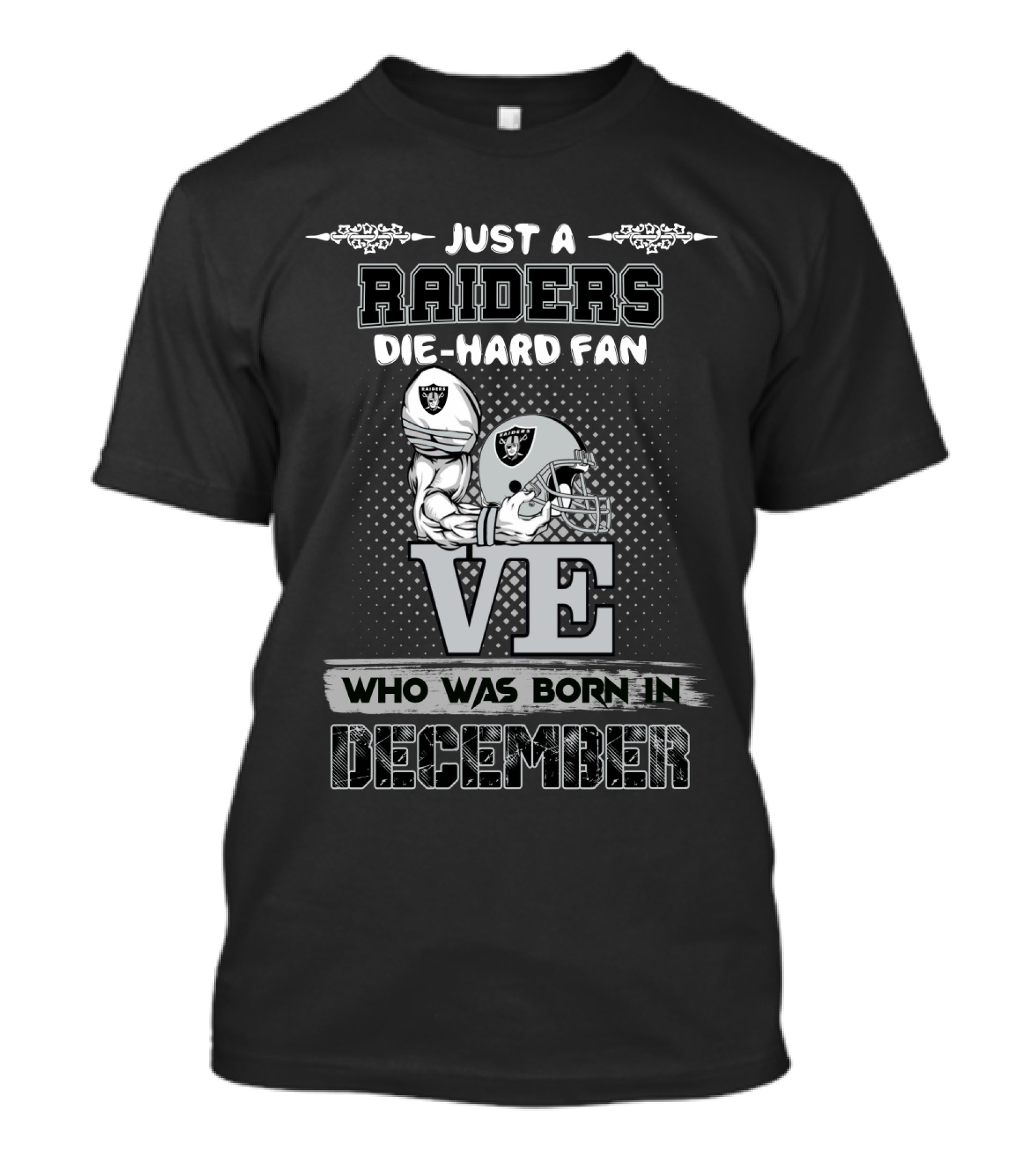 Just A Raiders Die-Hard Fan Who Was Born In December T-Shirt