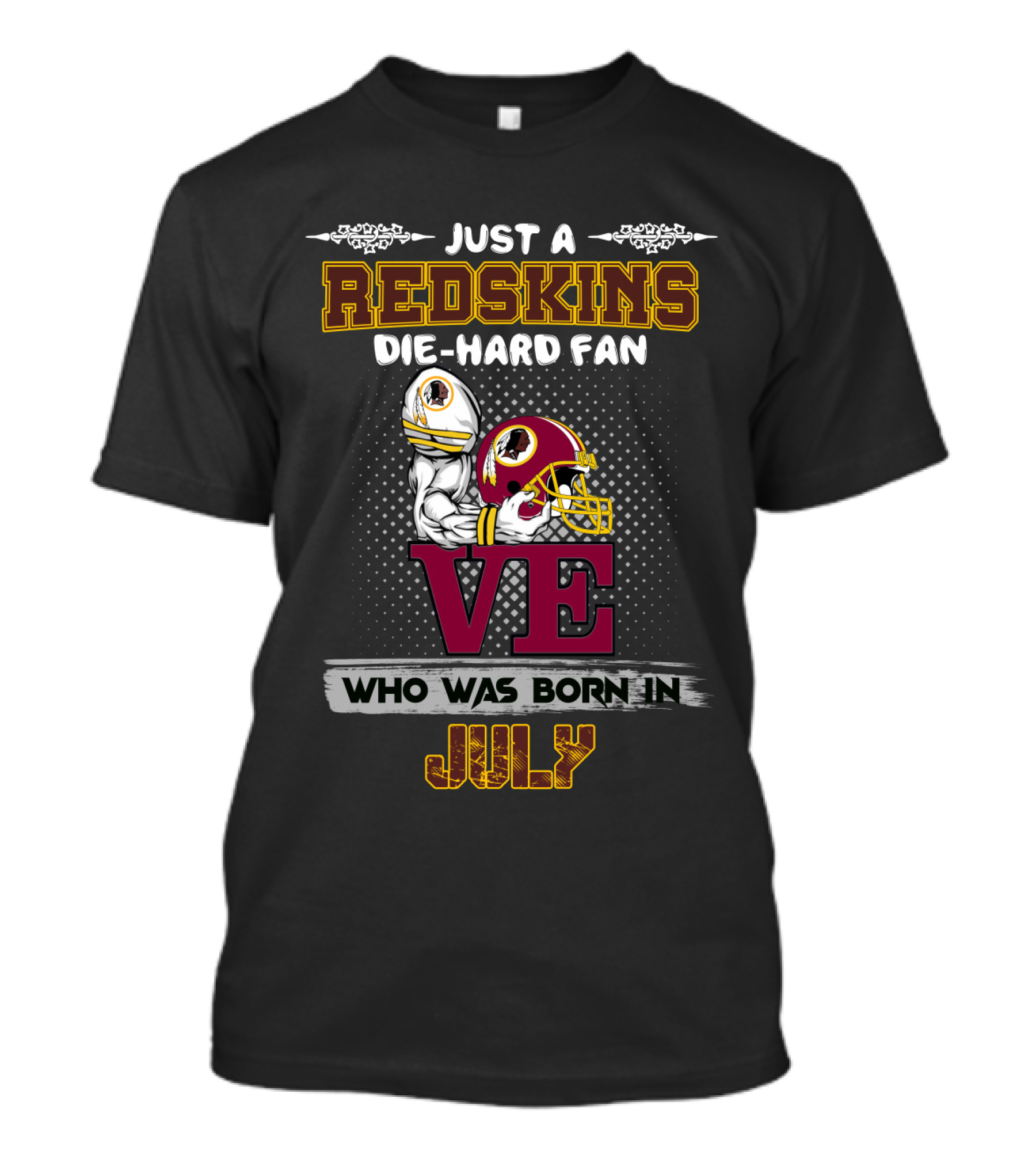 Just A Redskins Die-Hard Fan Who Was Born In July T-Shirt
